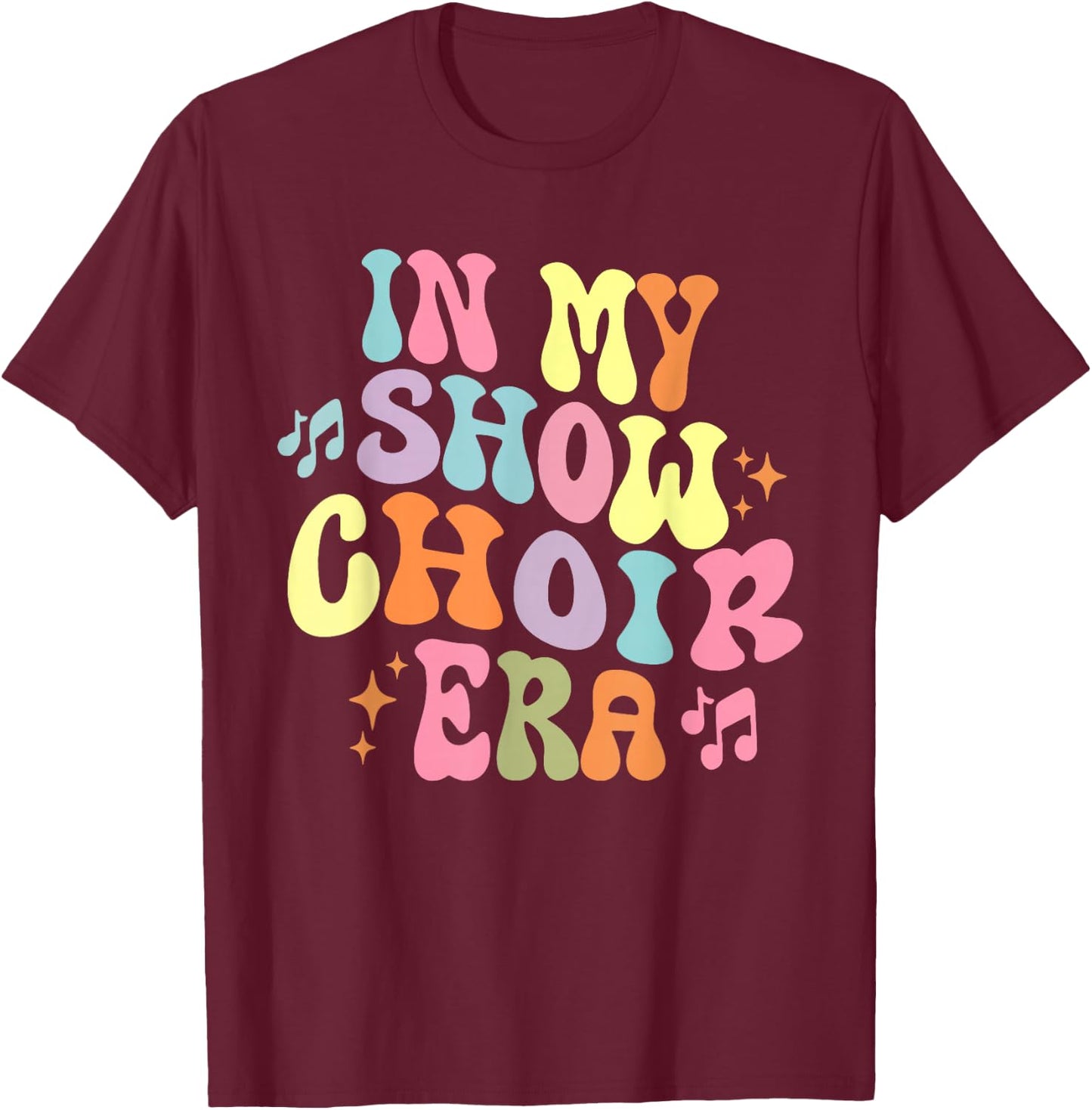 Groovy In My Show Choir Era For Choir Lover T-Shirt - T-Shirt | Maroon