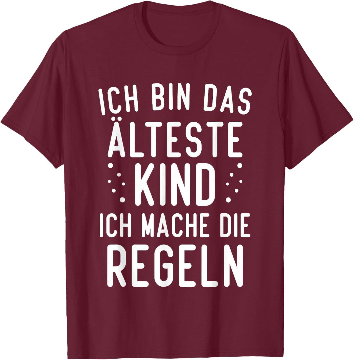 with German Text "Ich bin das älteste Kind ich mache die Rule", black T-Shirt - T-Shirt | Maroon