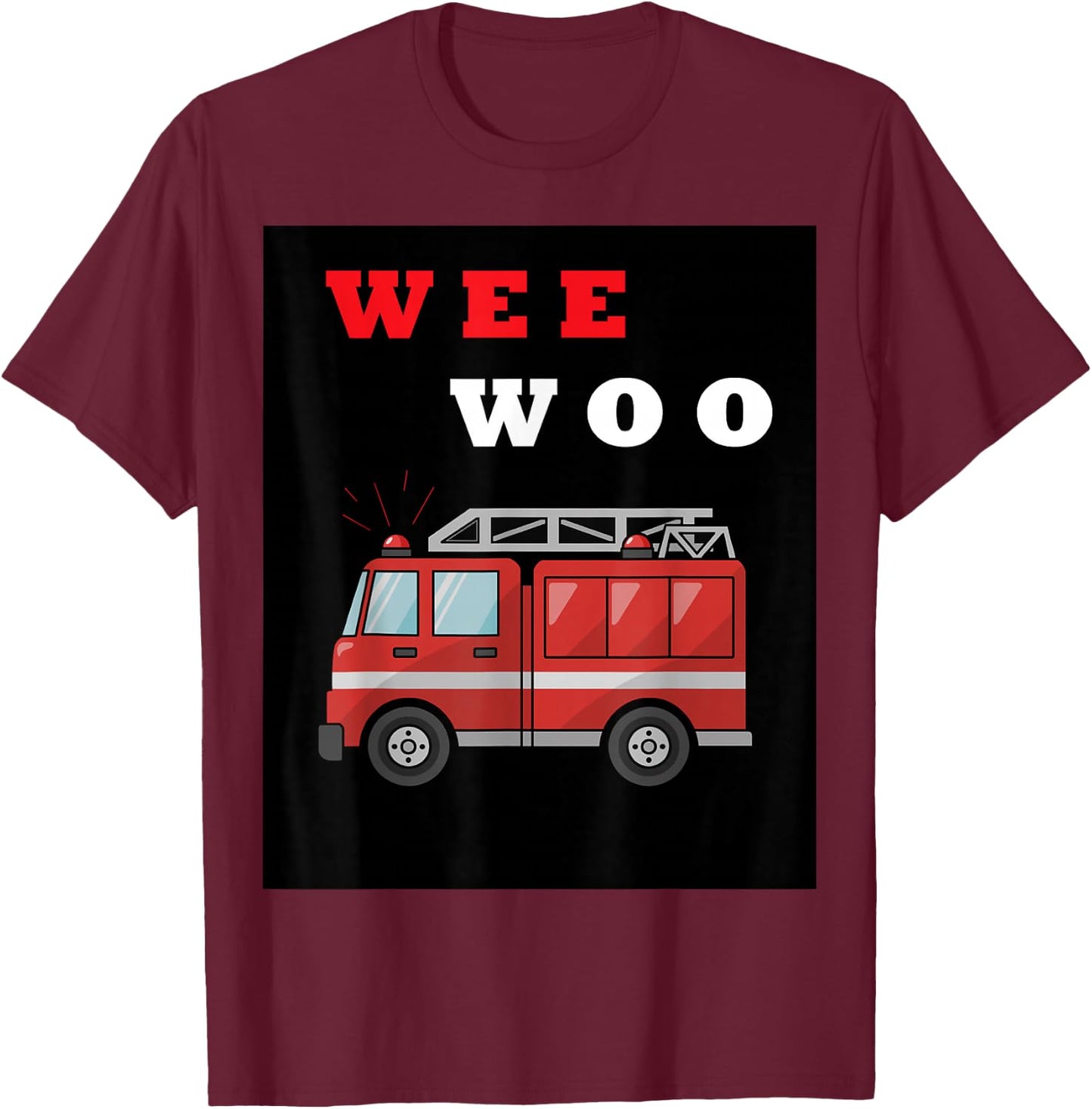 Wee Woo fire truck Funny Gift T-Shirt - T-Shirt | Maroon