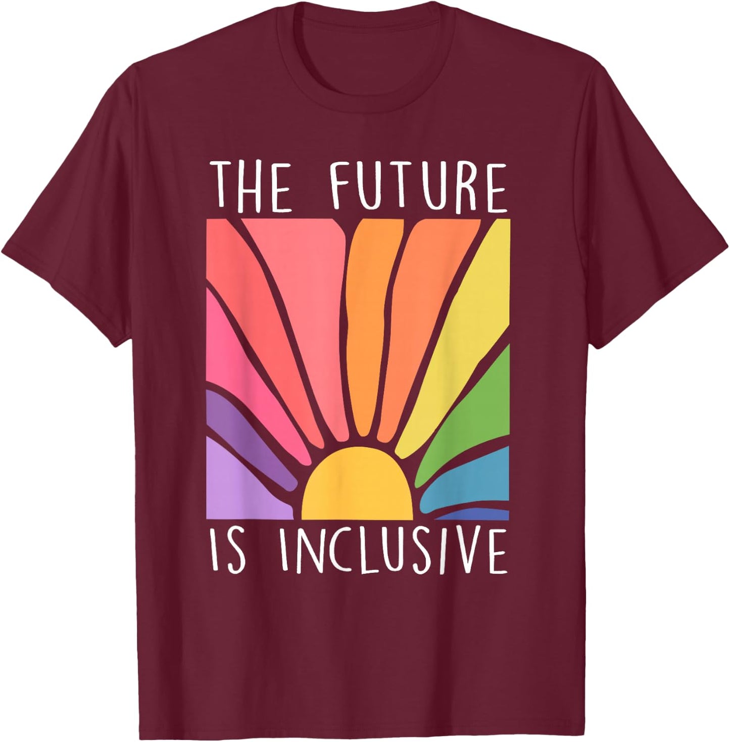 The Future is Inclusive Rainbow LGBT Lesbian Gay Trans Pride T-Shirt - T-Shirt | Maroon