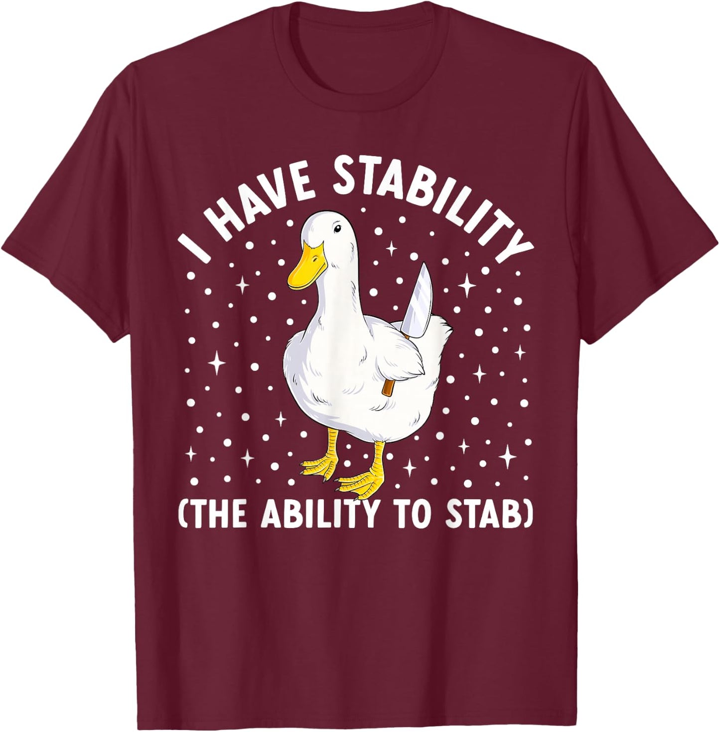 I Have Stability Funny Duck Meme Joke Humor Ducks T-Shirt - T-Shirt | Maroon