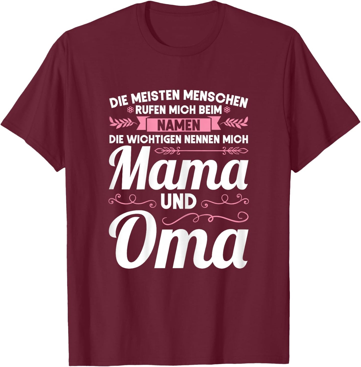 Die wichtigen nennen mich Mama und Oma Mama Oma T-Shirt - T-Shirt | Maroon