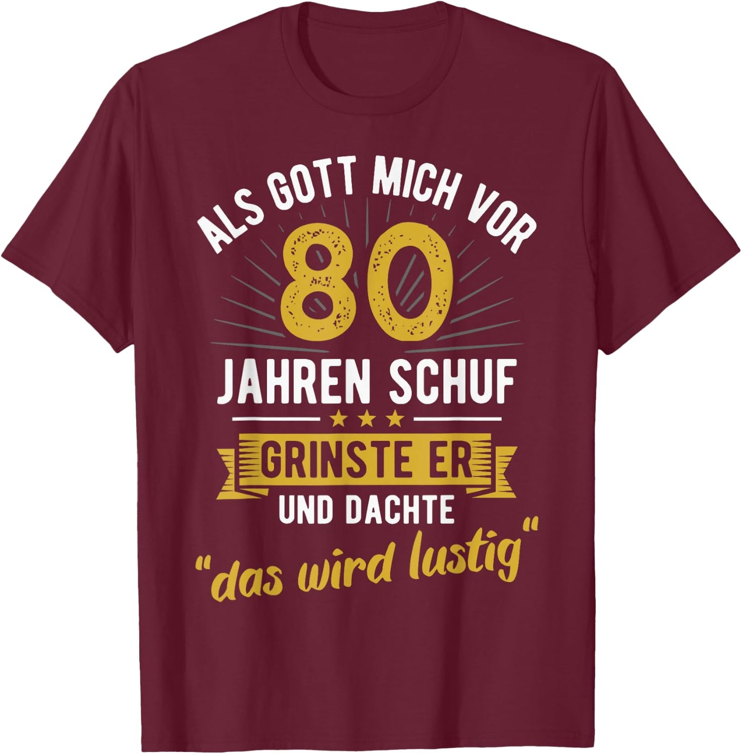 80th Birthday als Gott mich vor 80 Jahen created , black, s T-Shirt - T-Shirt | Maroon