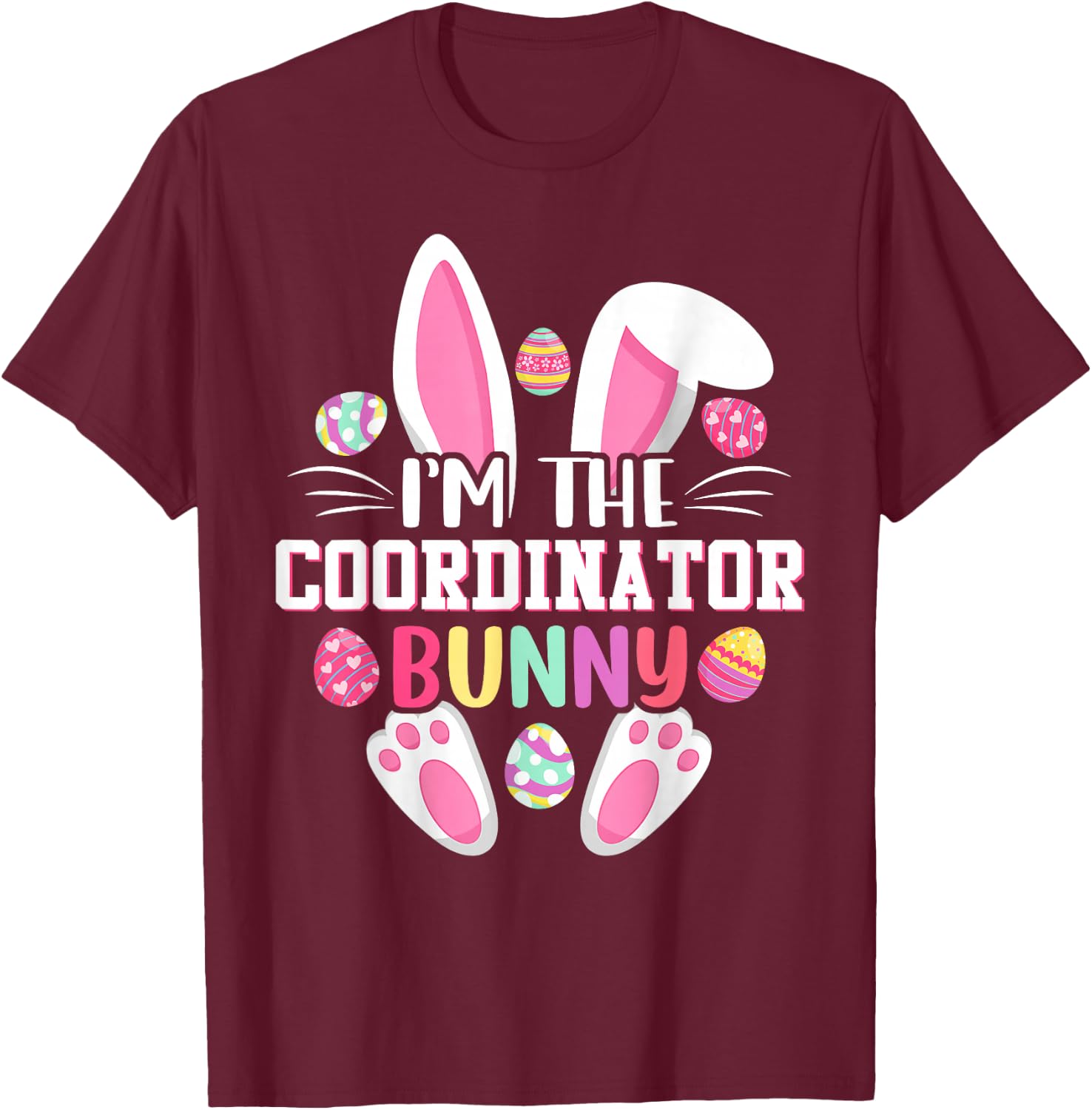 I'm The Coordinator Bunny Shirt Happy Easter Day T-Shirt - T-Shirt | Maroon