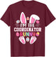 I'm The Coordinator Bunny Shirt Happy Easter Day T-Shirt - T-Shirt | Maroon