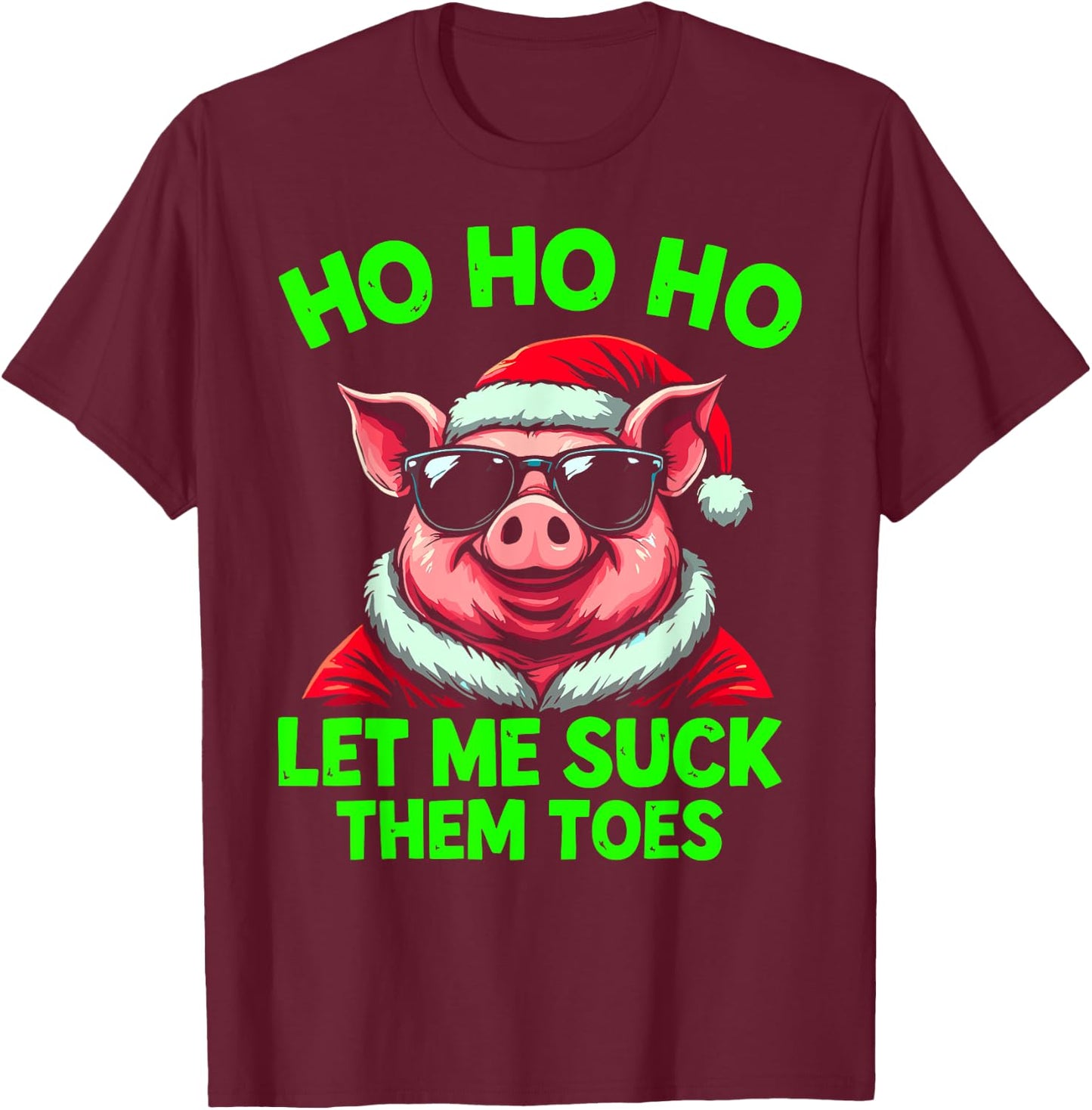 HO HO HO Let Me Suck Them Toes Pig Santa Christmas Humor T-Shirt - T-Shirt | Maroon