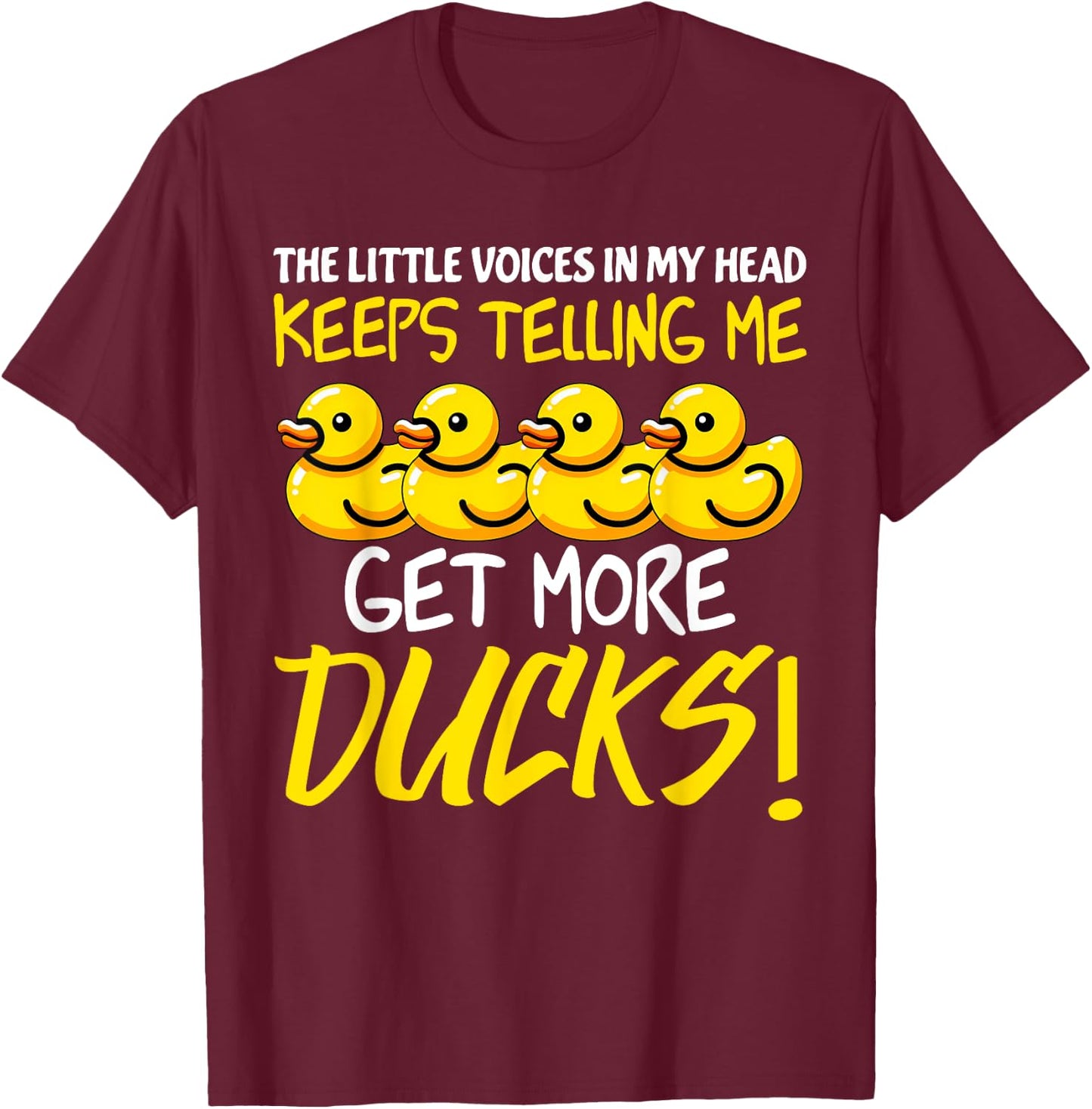 Voices in My Head Keeps Telling Get more Ducks Funny Ducks T-Shirt - T-Shirt | Maroon