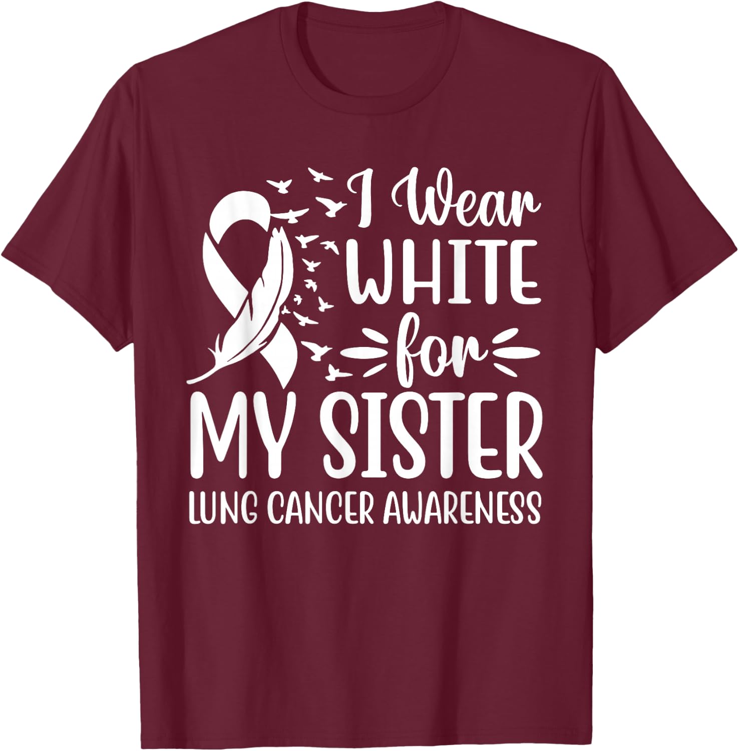 I Wear White For My My Sister Lung Cancer Awareness T-Shirt - T-Shirt | Maroon