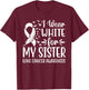 I Wear White For My My Sister Lung Cancer Awareness T-Shirt - T-Shirt | Maroon