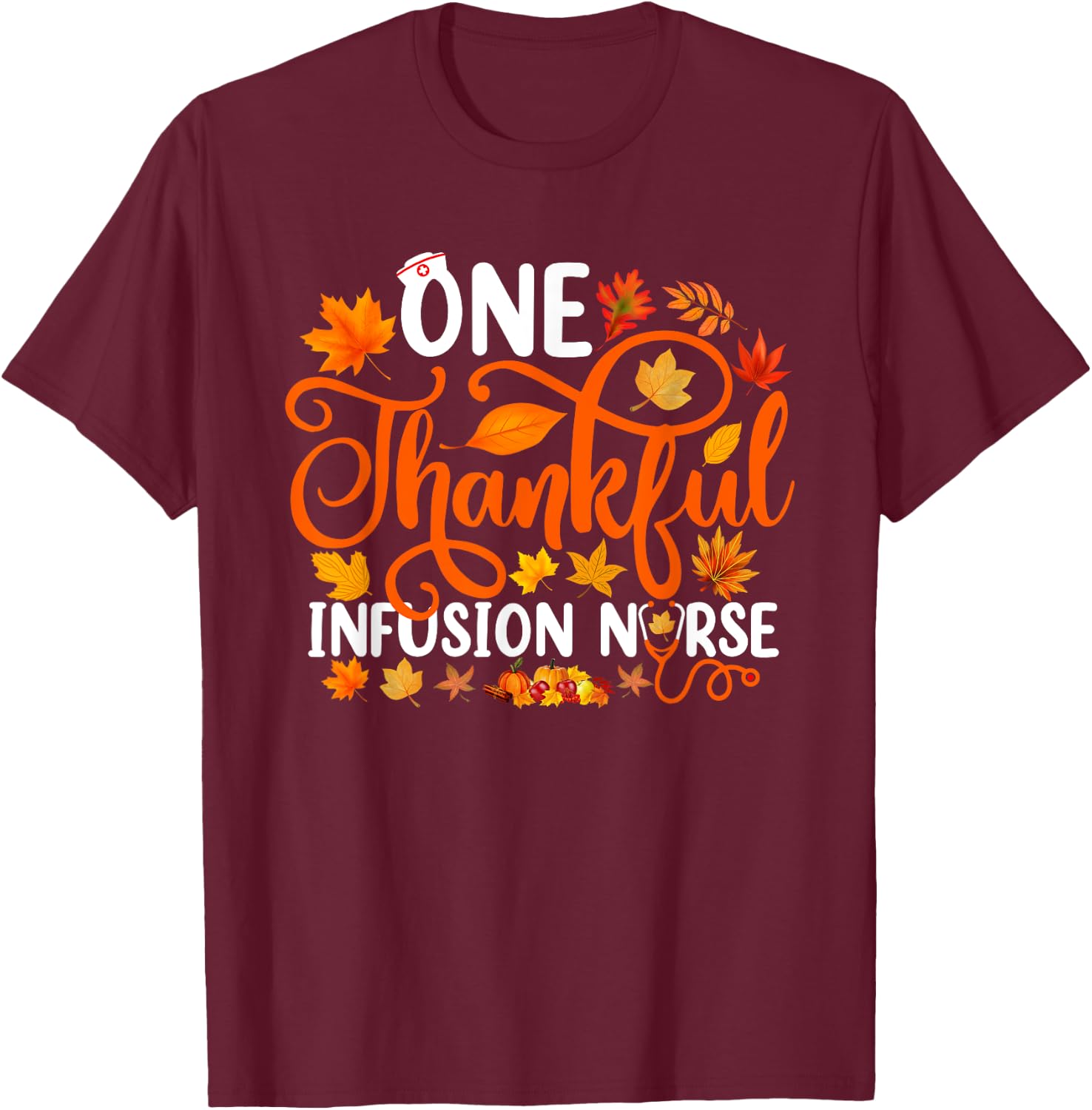 One Thankful Infusion Nurse Funny Fall Autumn Thanksgiving T-Shirt - T-Shirt | Maroon