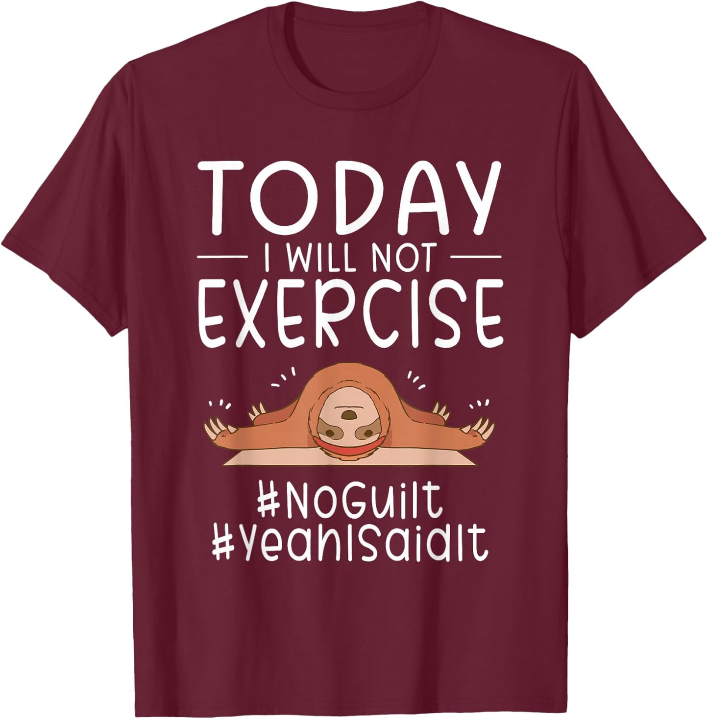 Funny Today I Will Not Exercise NoGuilt YeahISaidIt Sloth T-Shirt - T-Shirt | Maroon