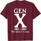 Gen X 1965-1980 We Don't Care T-Shirt - T-Shirt | Maroon