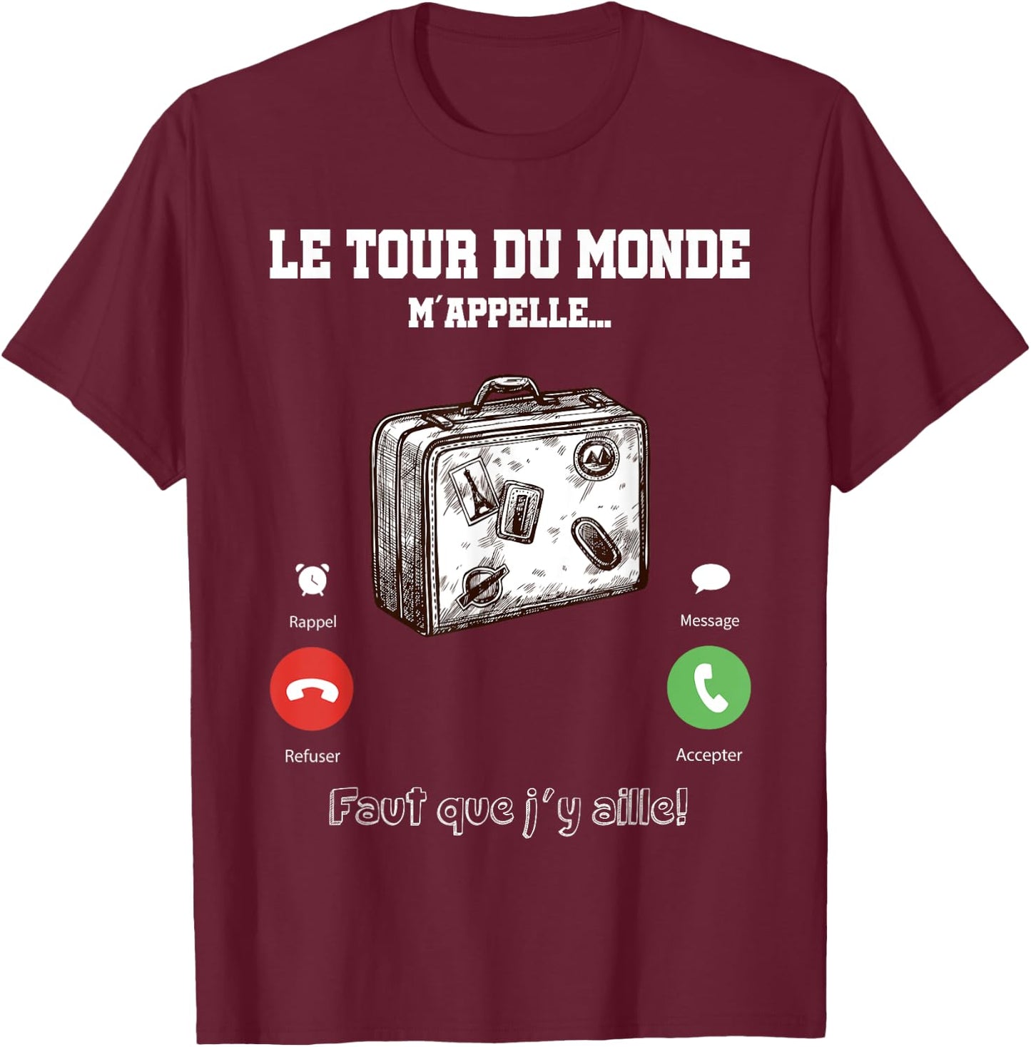 The Tour du Monde Calls Me Faut Que Je Going There Gift Travel T-Shirt - T-Shirt | Maroon