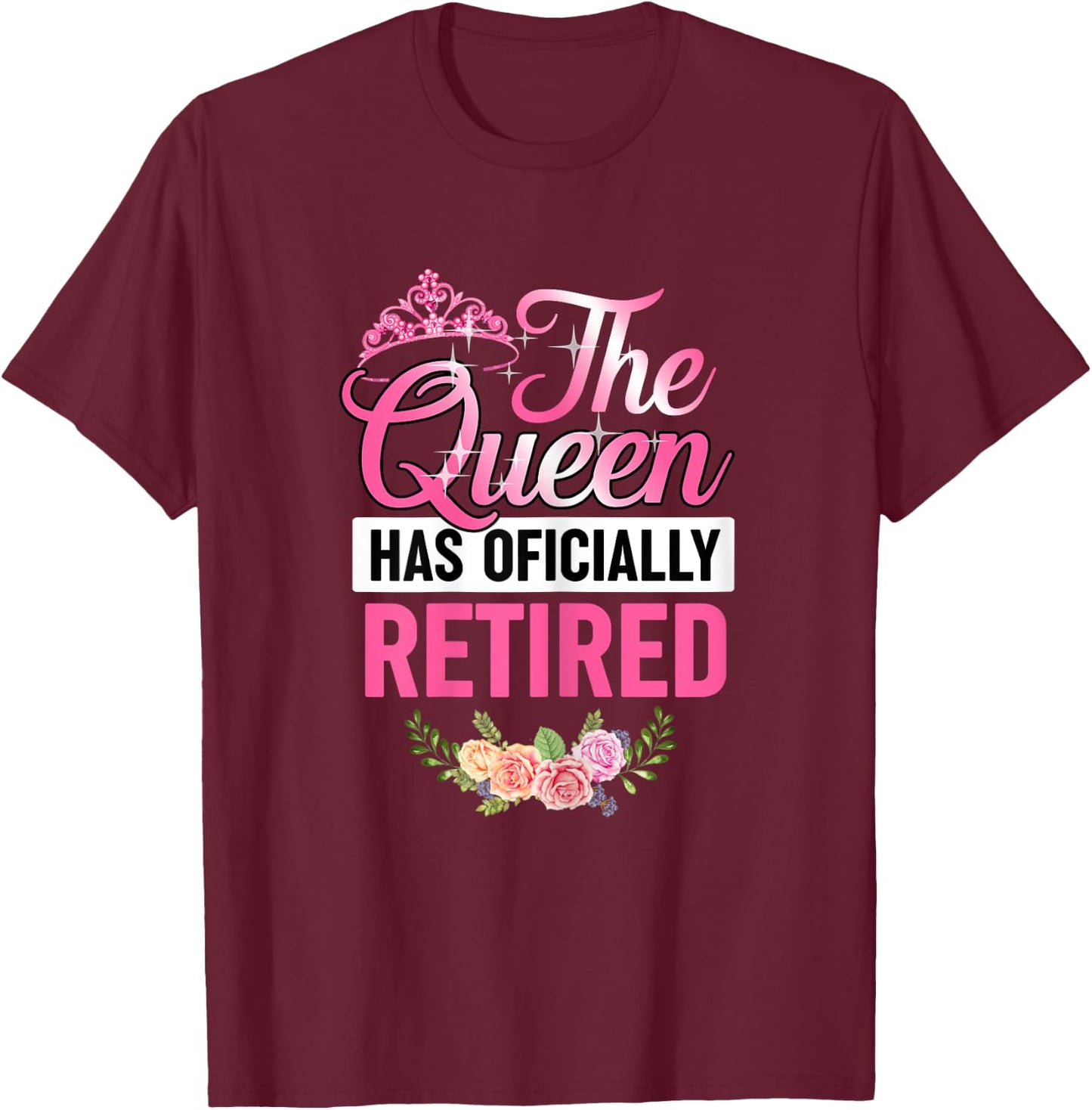 The Queen Has Officially Retired Shirt Funny Retired T-Shirt - T-Shirt | Maroon