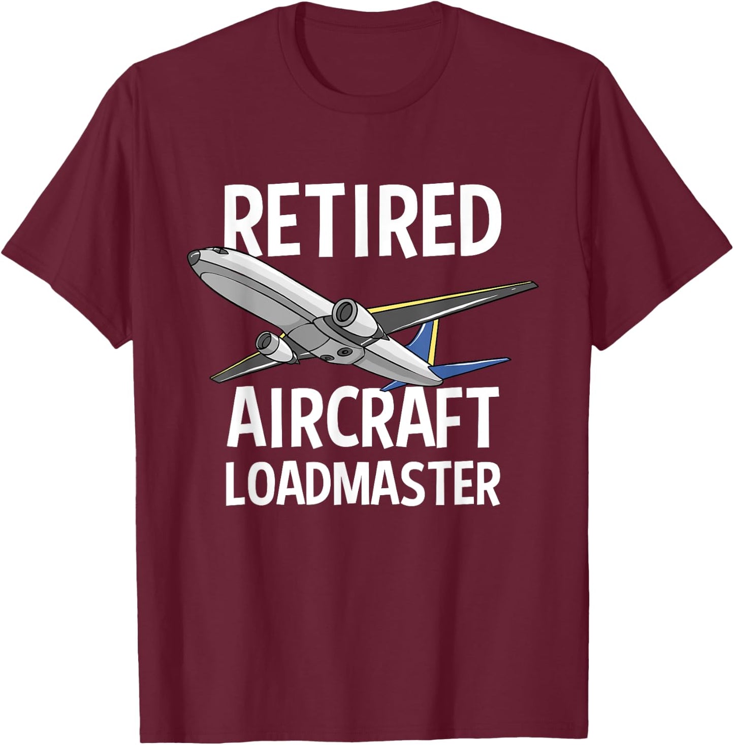 Retired Aircraft Loadmaster Jet Aviation Airliner Cargo T-Shirt - T-Shirt | Maroon