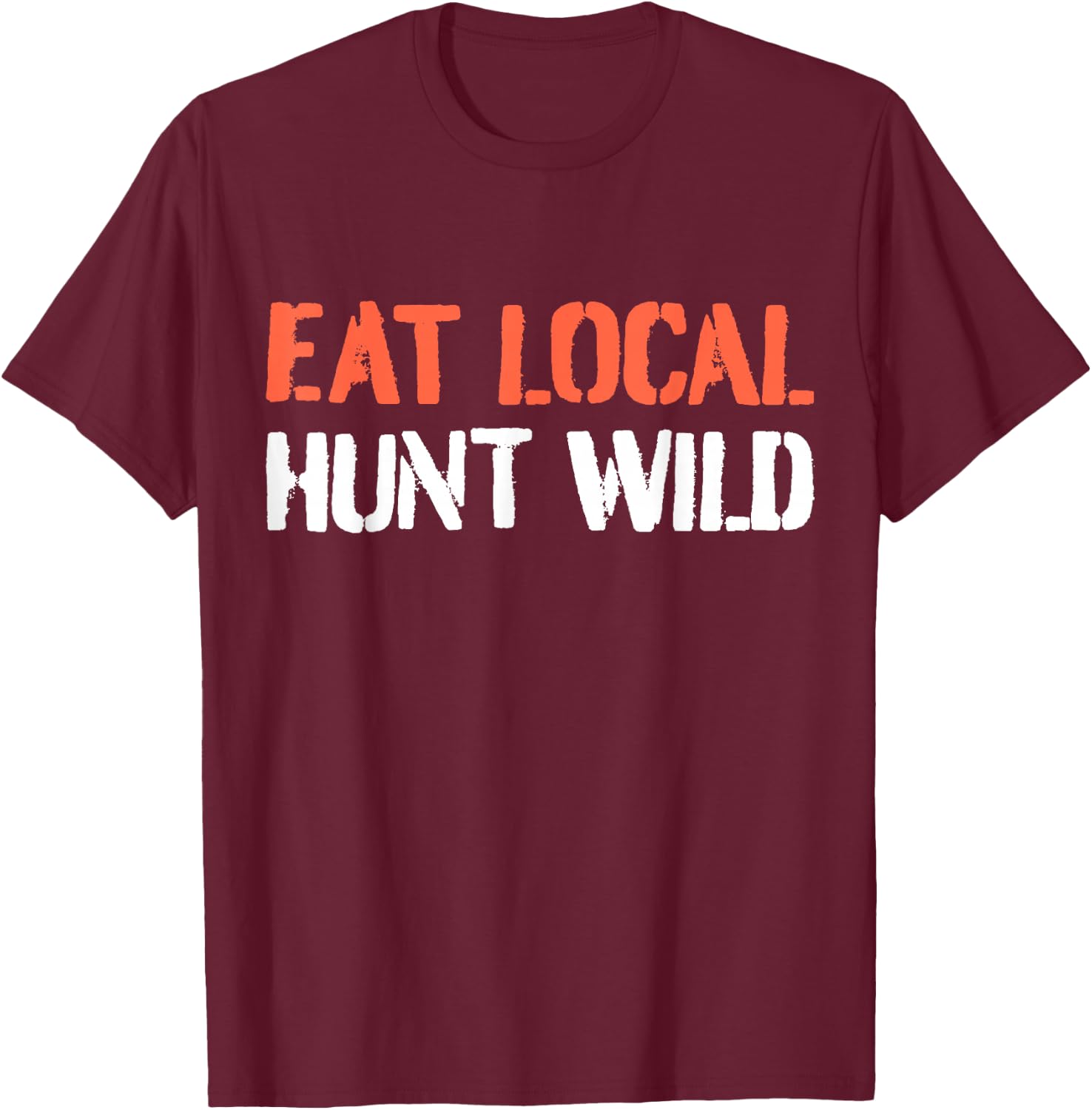 Turkey Hunting I Eat Local Hunt Wild I Turkey Hunter T-Shirt - T-Shirt | Maroon