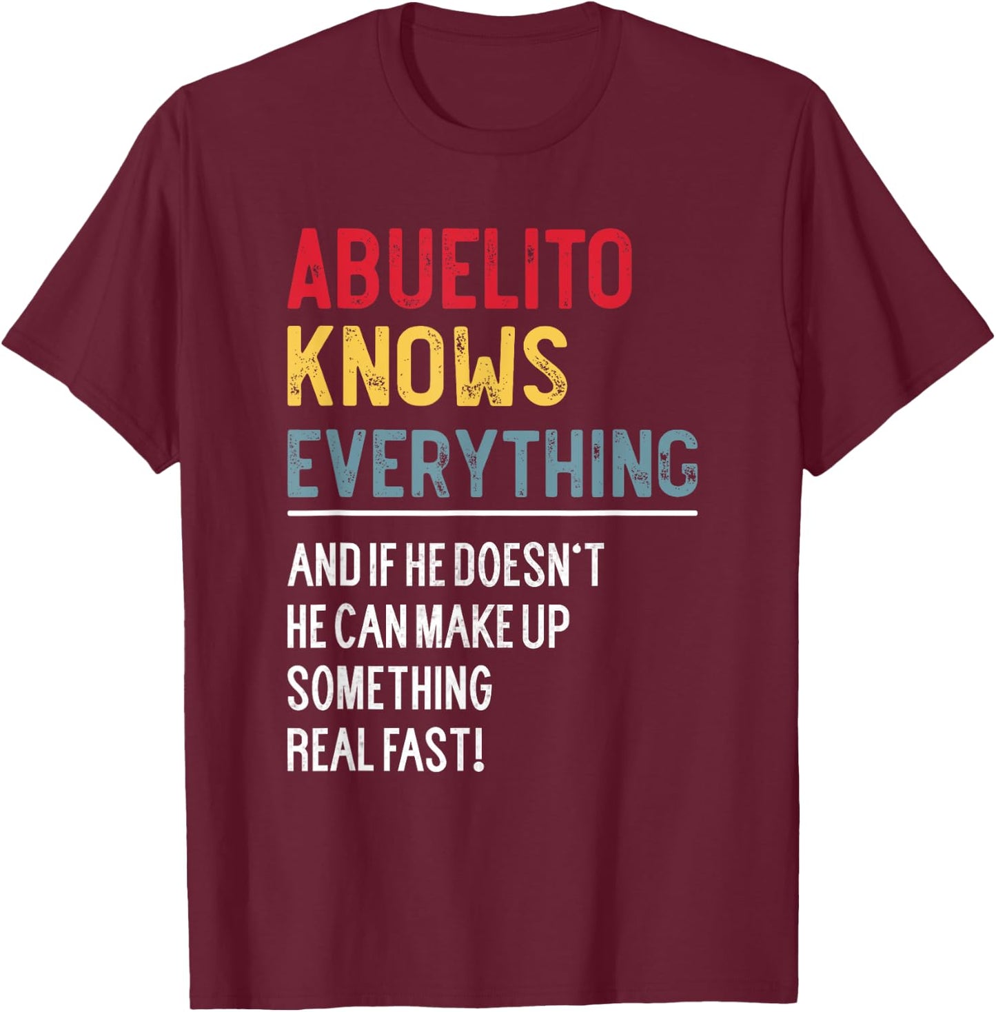 Funny Abuelito Knows Everything Father's Day for Grandpa T-Shirt - T-Shirt | Maroon