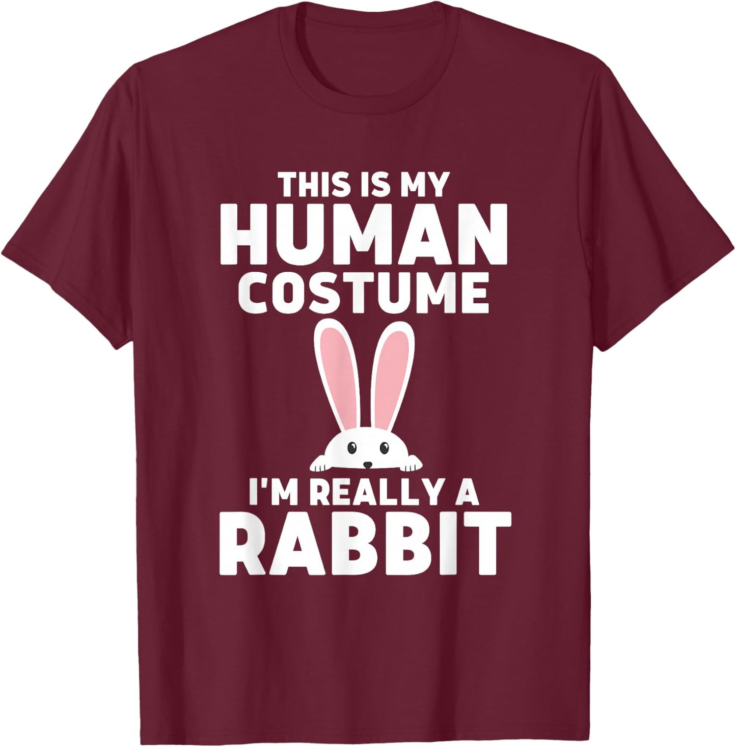 This Is My Human Costume I'm Really A Rabbit T-Shirt - T-Shirt | Maroon