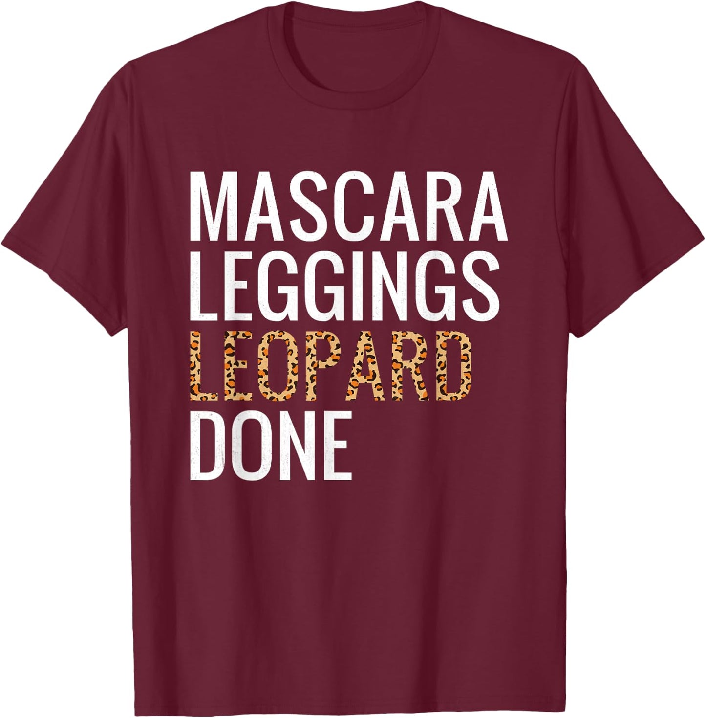 Mascara Leggings Leopard Done Shirt Leopard Print Women Gift T-Shirt - T-Shirt | Maroon