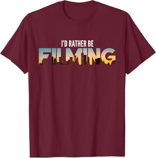 I'd Rather Be Filming Film Movies Director Photographer T-Shirt - T-Shirt | Maroon