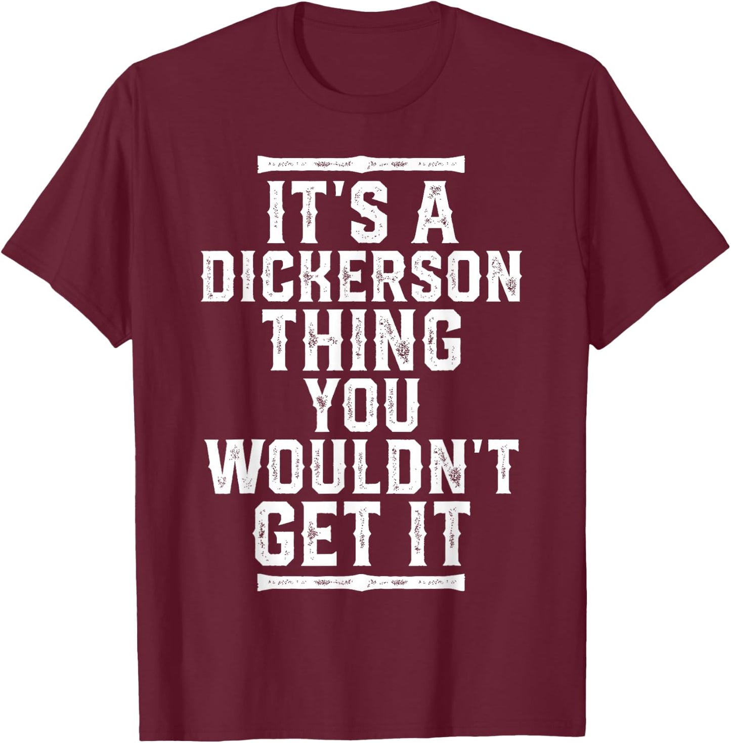 It's A Dickerson Thing You Wouldn't Get It T-Shirt - T-Shirt | Maroon