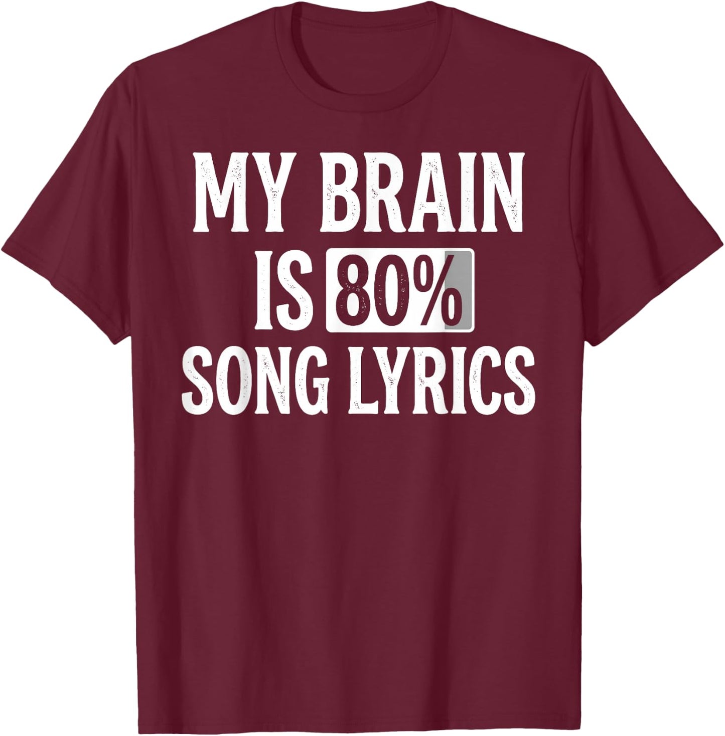 My Brain is 80% Song Lyrics Funny Music Lover T-Shirt - T-Shirt | Maroon