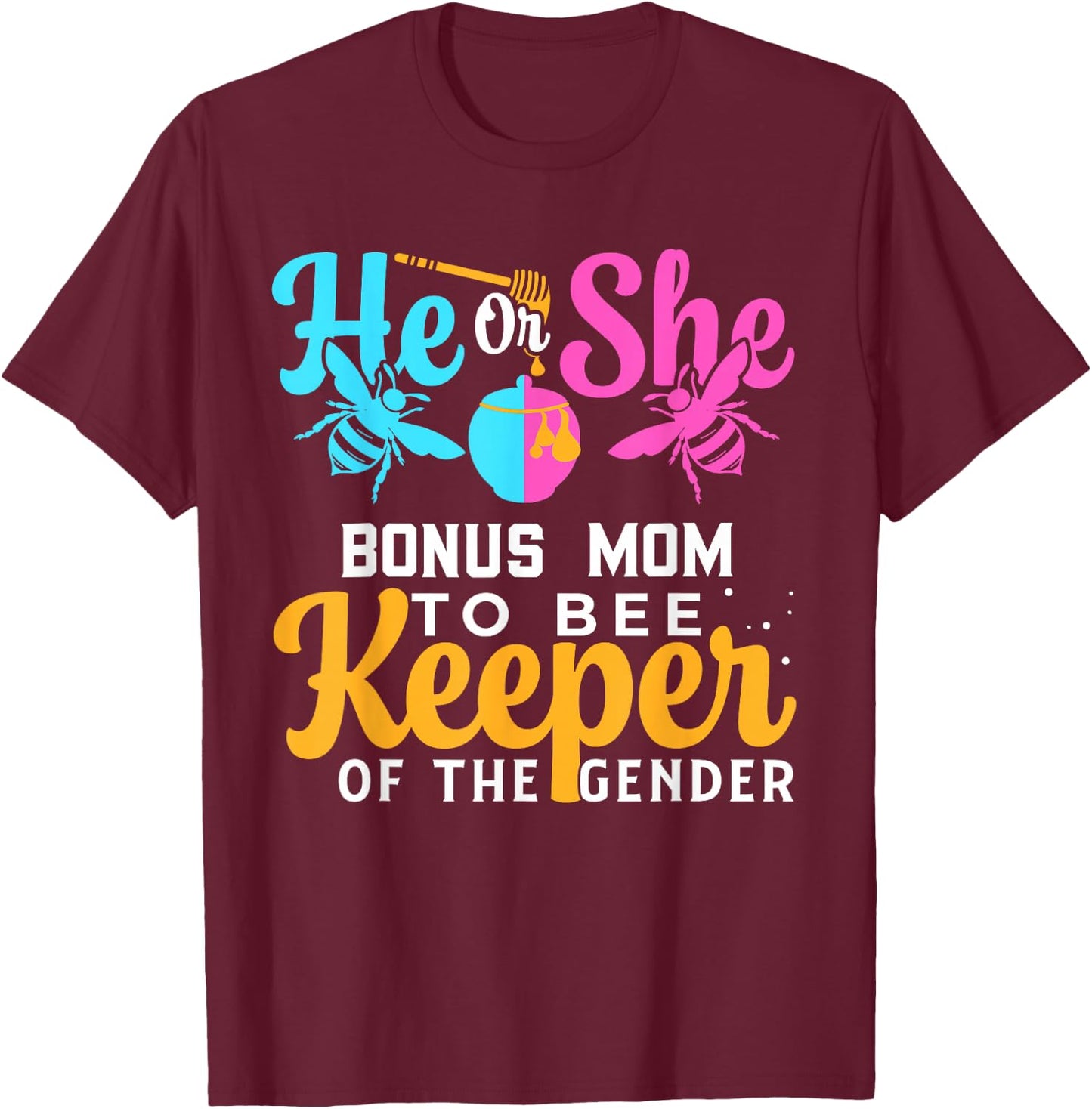 He Or She BONUS MOM To Bee Keeper Of The Gender Reveal T-Shirt - T-Shirt | Maroon