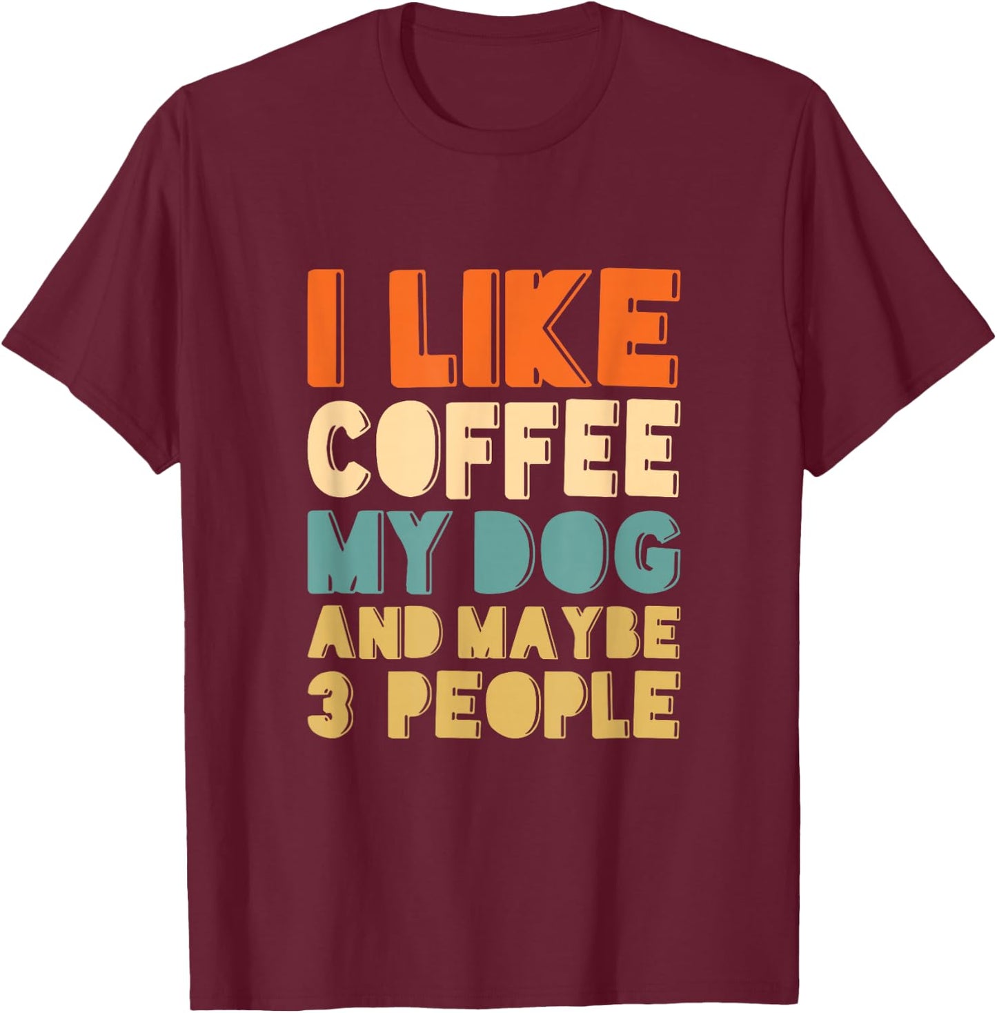 Ich mag Kaffee, mein Hund und vielleicht 3 Leute T-Shirt - T-Shirt | Maroon