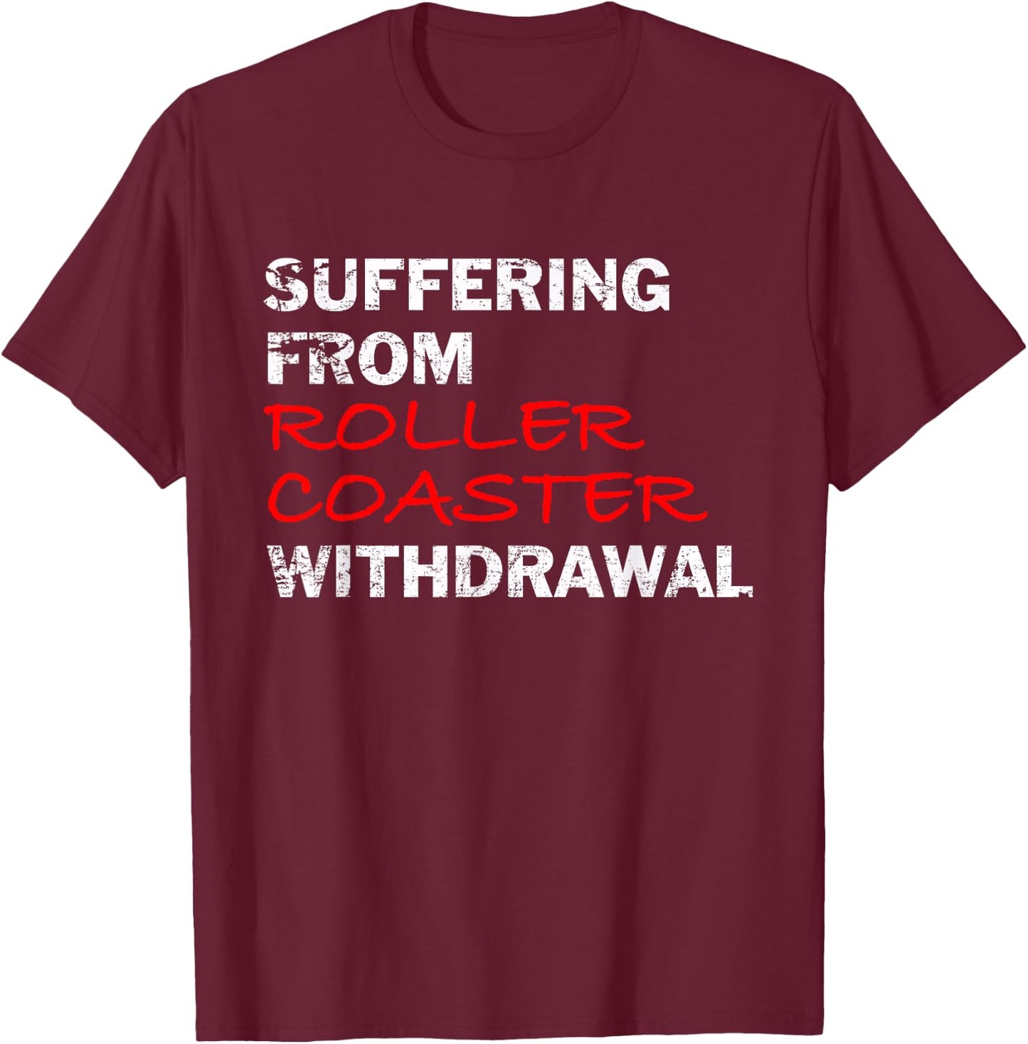 Roller Coaster Suffering From Roller Coaster Withdrawal T-Shirt - T-Shirt | Maroon