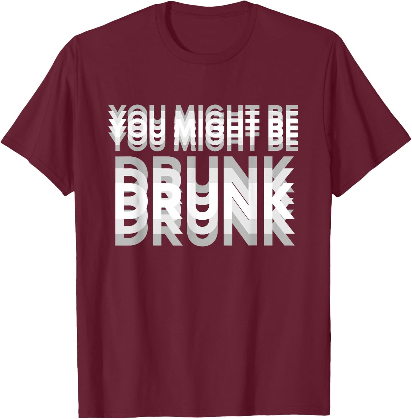 You Might be Drunk Amusant pour soirée Amis garçons Alcool T-Shirt - T-Shirt | Maroon