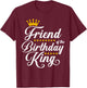 Friend of the Birthday King Party Bday Celebration T-Shirt - T-Shirt | Maroon