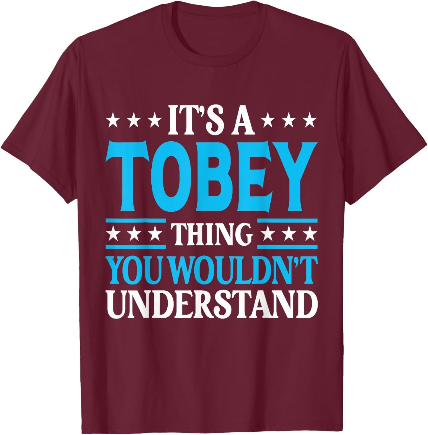 It's A Tobey Thing Wouldn't Understand Personal Name Tobey T-Shirt - T-Shirt | Maroon