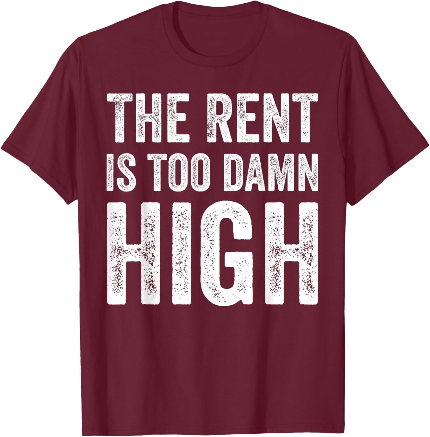 The Rent Is Too Damn High T-Shirt - T-Shirt | Maroon