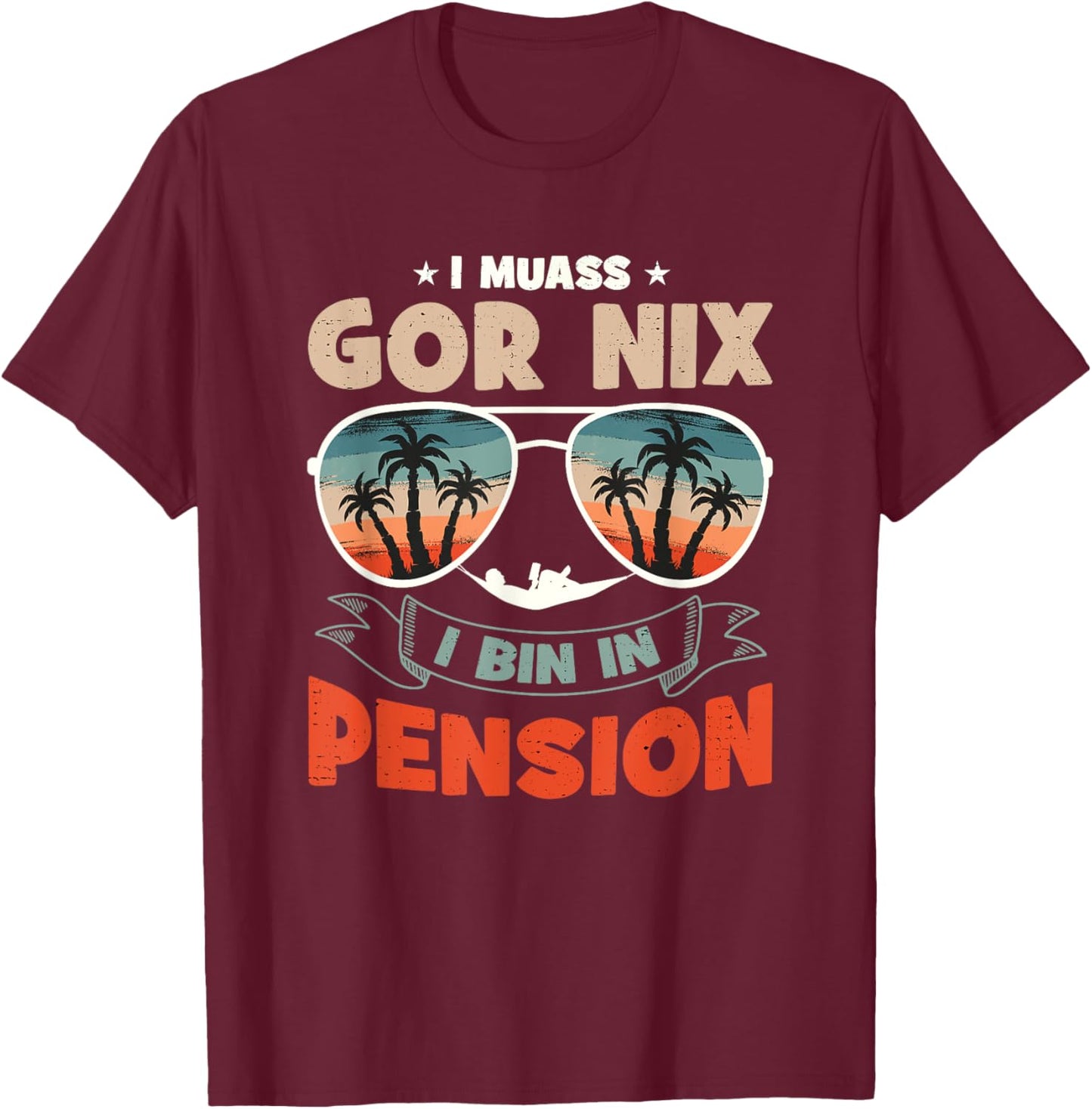 with German Text "Ich Muss Gar Nichts Ich Bin In Pension", black T-Shirt - T-Shirt | Maroon