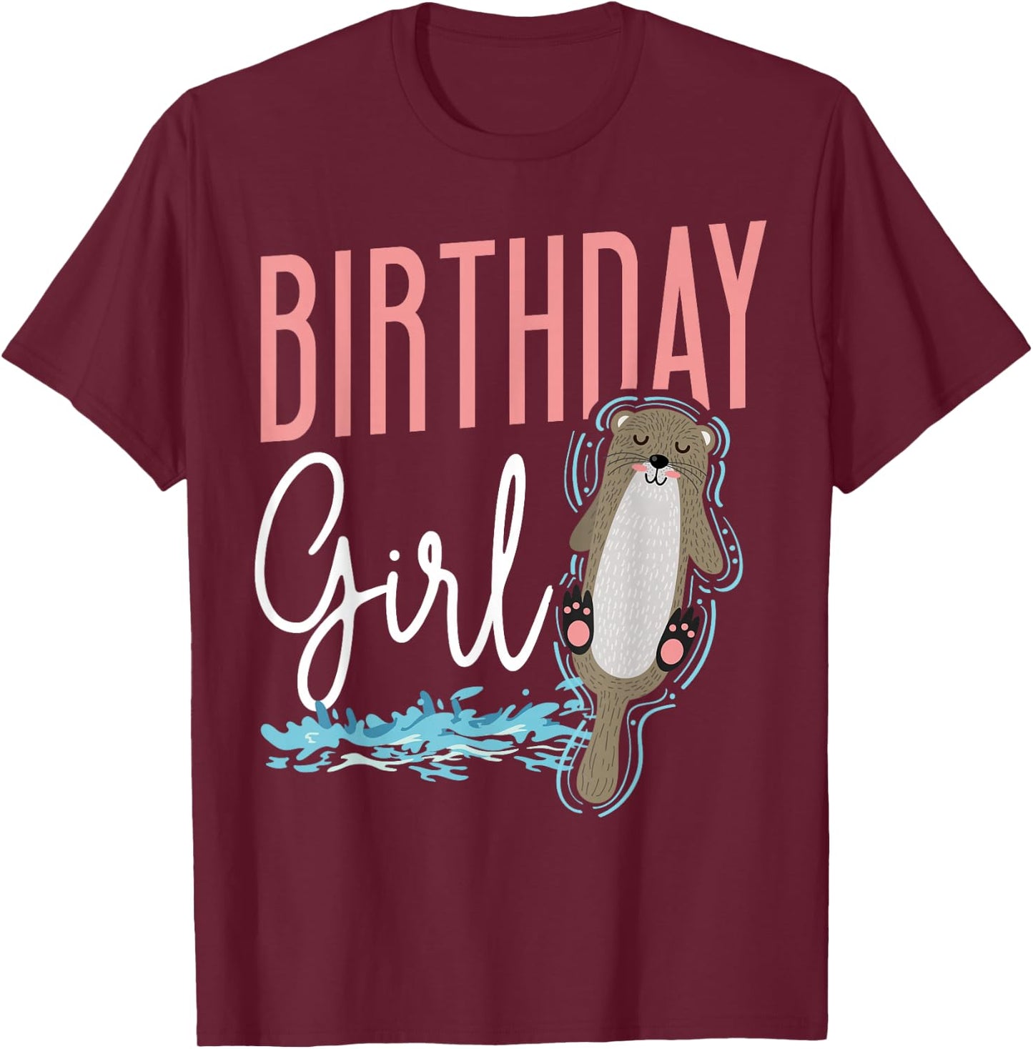 Otter Birthday Girl Birthday Girl T-Shirt - T-Shirt | Maroon