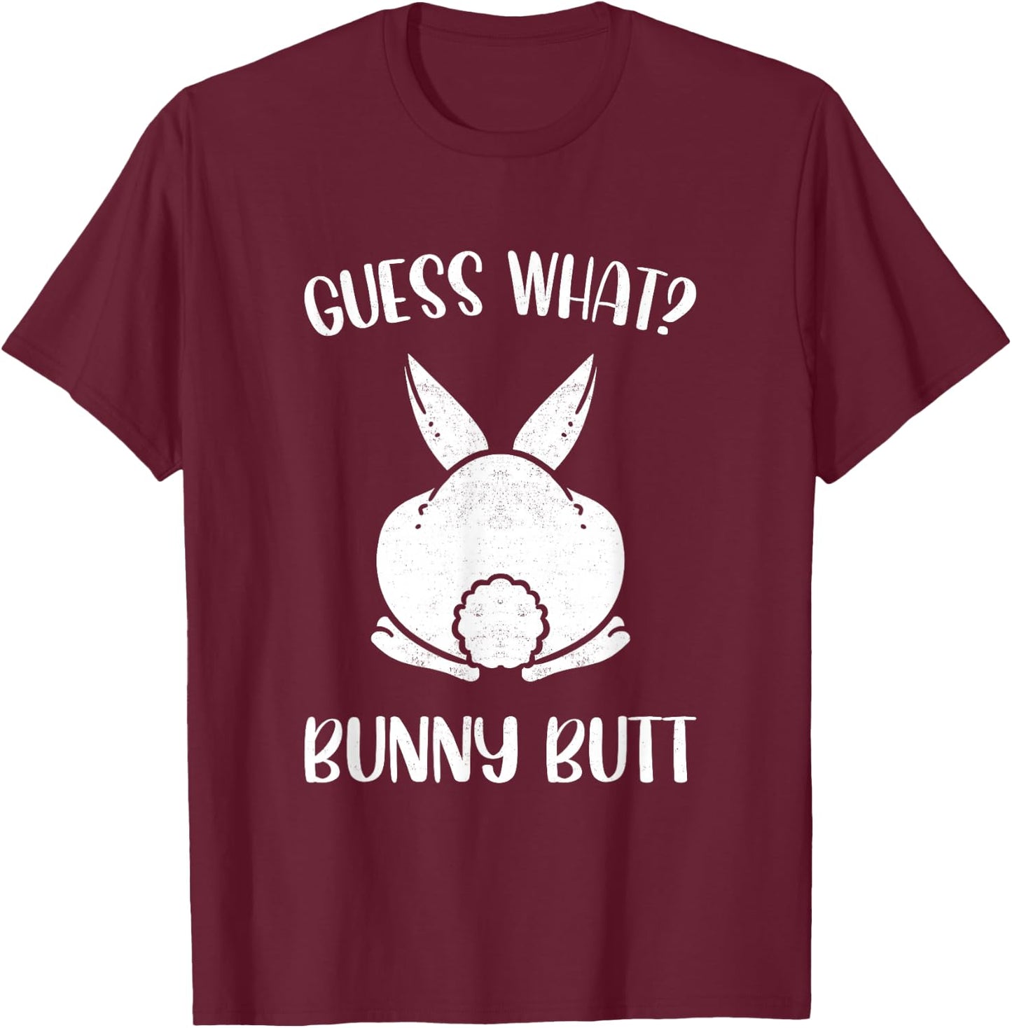 Funny Easter Joke Guess What Bunny Butt Men Women T-Shirt - T-Shirt | Maroon