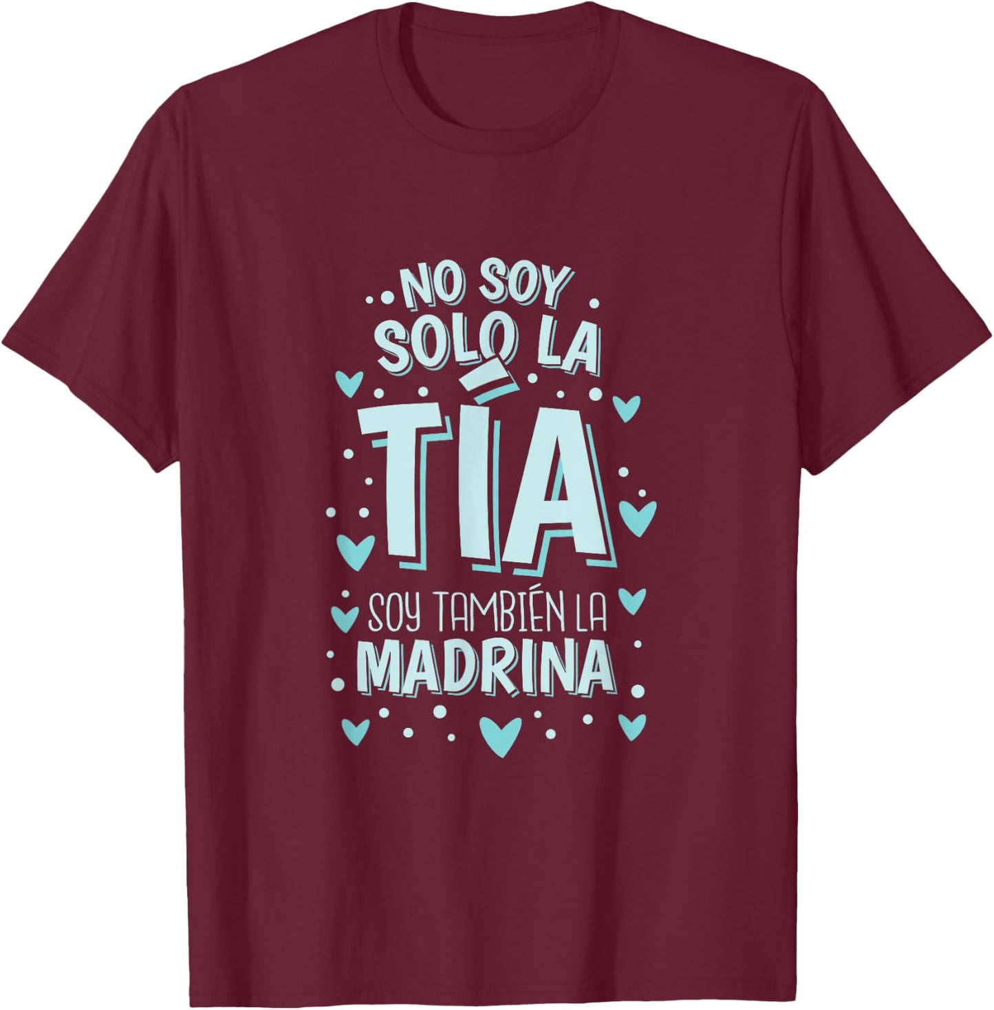 No Soy Solo La Tia Soy La Madrina T-Shirt - T-Shirt | Maroon