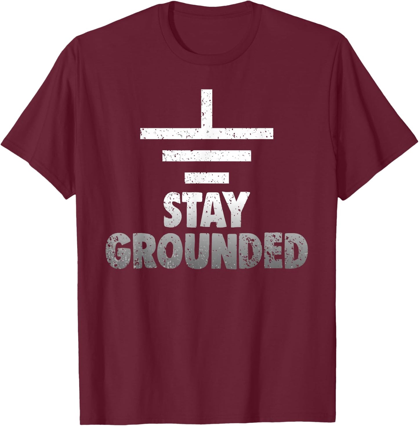 Stay Grounded Electrical Engineering Symbol Engineers Joke T-Shirt - T-Shirt | Maroon