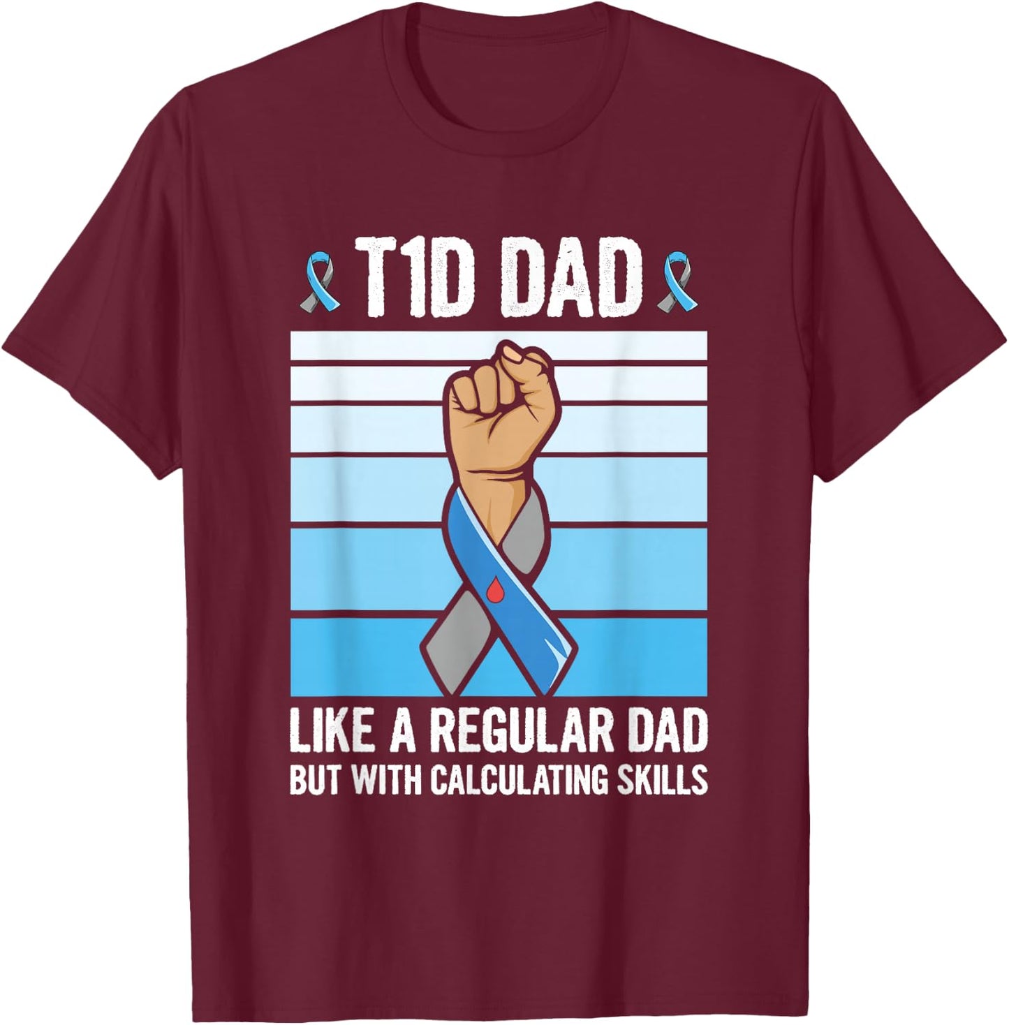 Diabetic Support Quote for a Type 1 Diabetes Dad T-Shirt - T-Shirt | Maroon