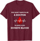 You Don't Have To Be A Doctor To Save A Life Blood Donor T-Shirt - T-Shirt | Maroon