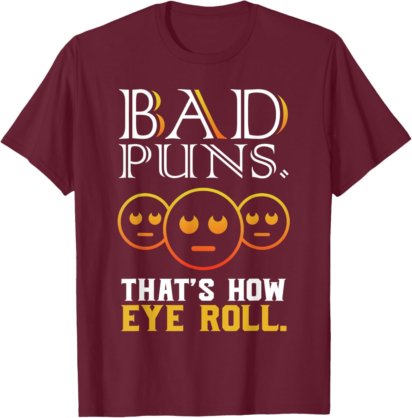 Bad Puns Thats How Eye Roll Funny Saying gift T-Shirt - T-Shirt | Maroon