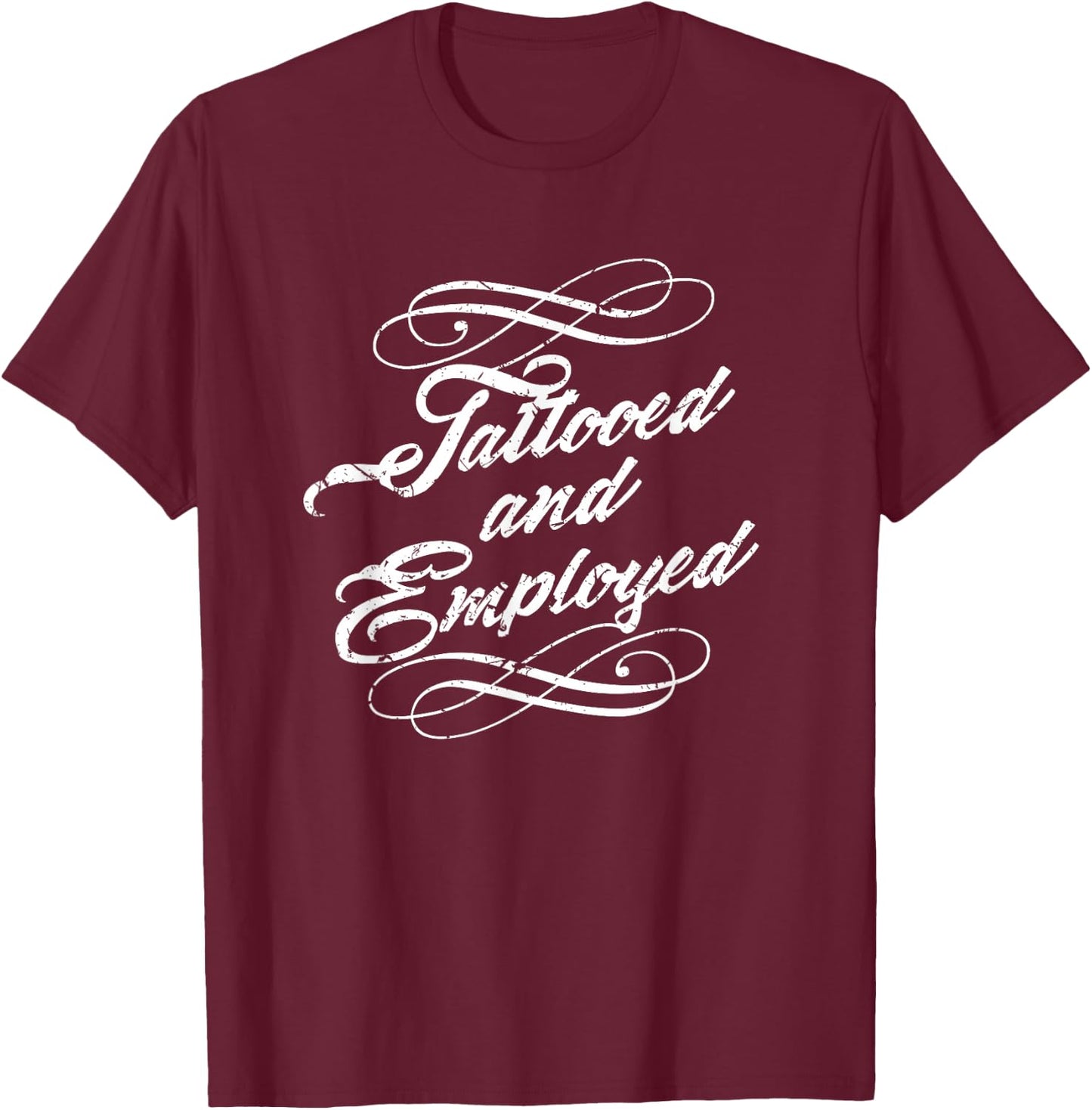 Yes I Have Tattoos and a Job Shirt Tattooed Employed T-Shirt - T-Shirt | Maroon