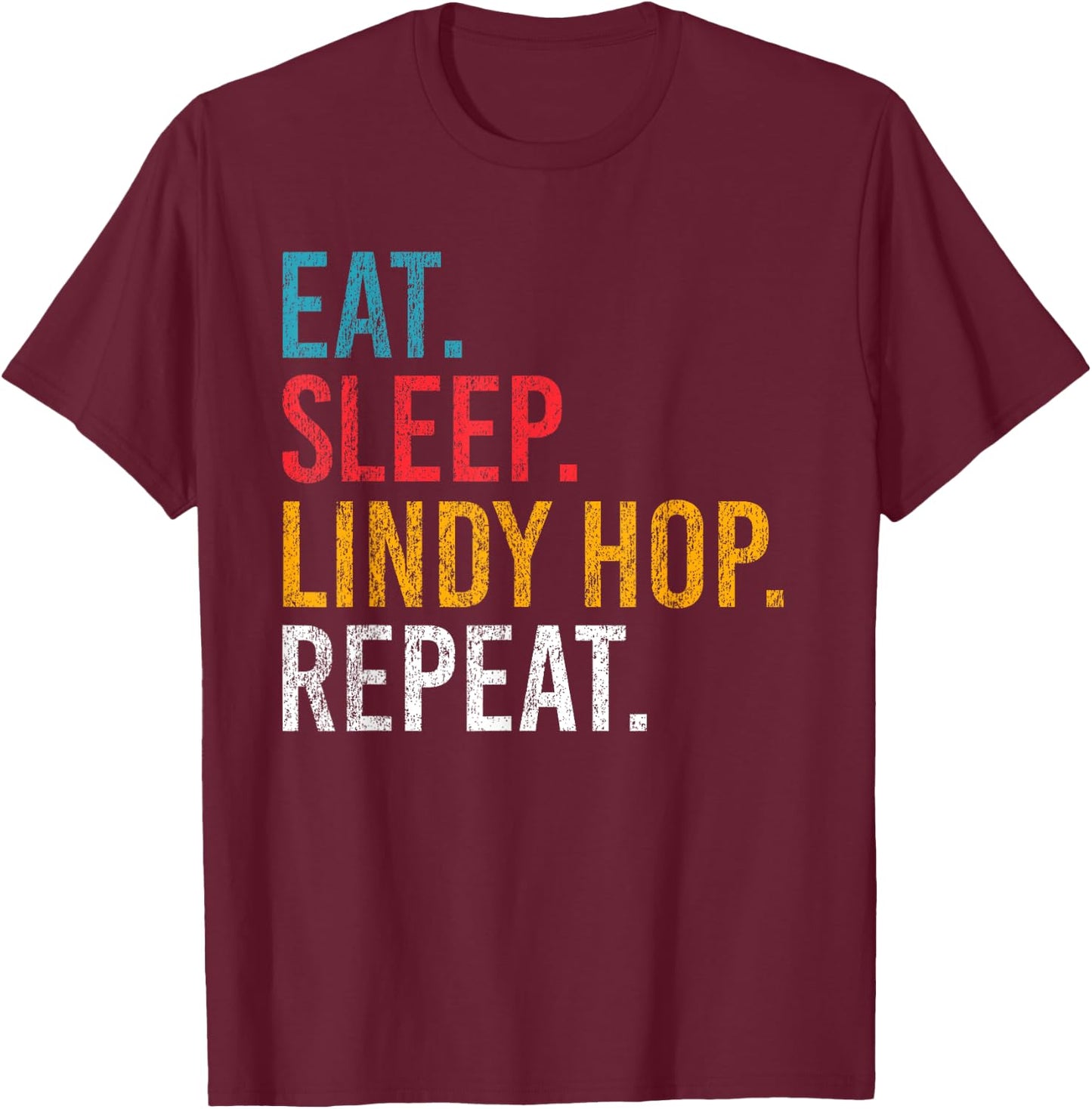 Eat Sleep Lindy Hop Repeat für Swing Tänzer und Tanzlehrer T-Shirt - T-Shirt | Maroon
