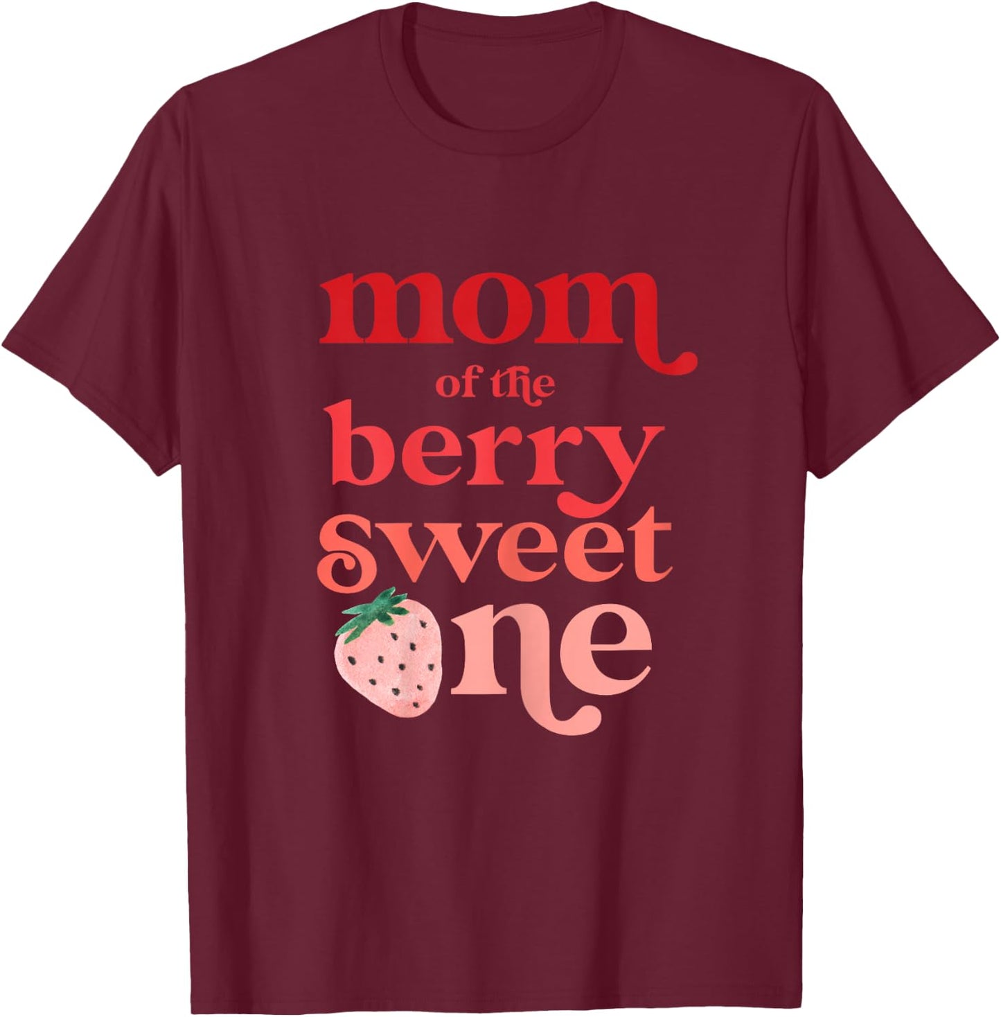 Mom of the Berry Sweet One Strawberry First Birthday 1 T-Shirt - T-Shirt | Maroon