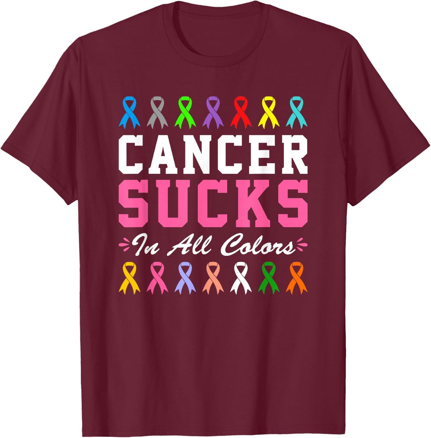 Cancer Sucks In All Color T-Shirt - T-Shirt | Maroon