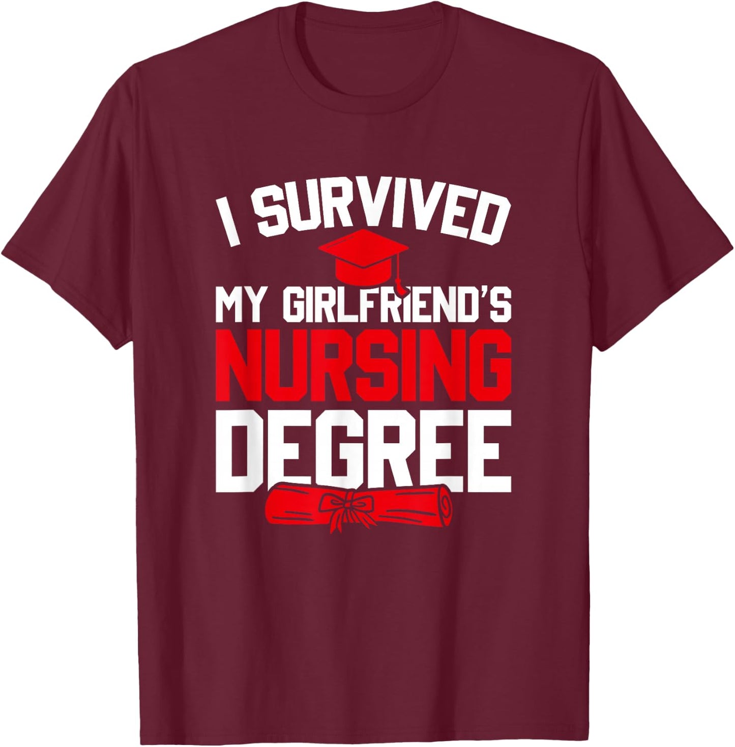 I Survived My Girlfriend's Nursing Degree, Funny Graduation T-Shirt - T-Shirt | Maroon