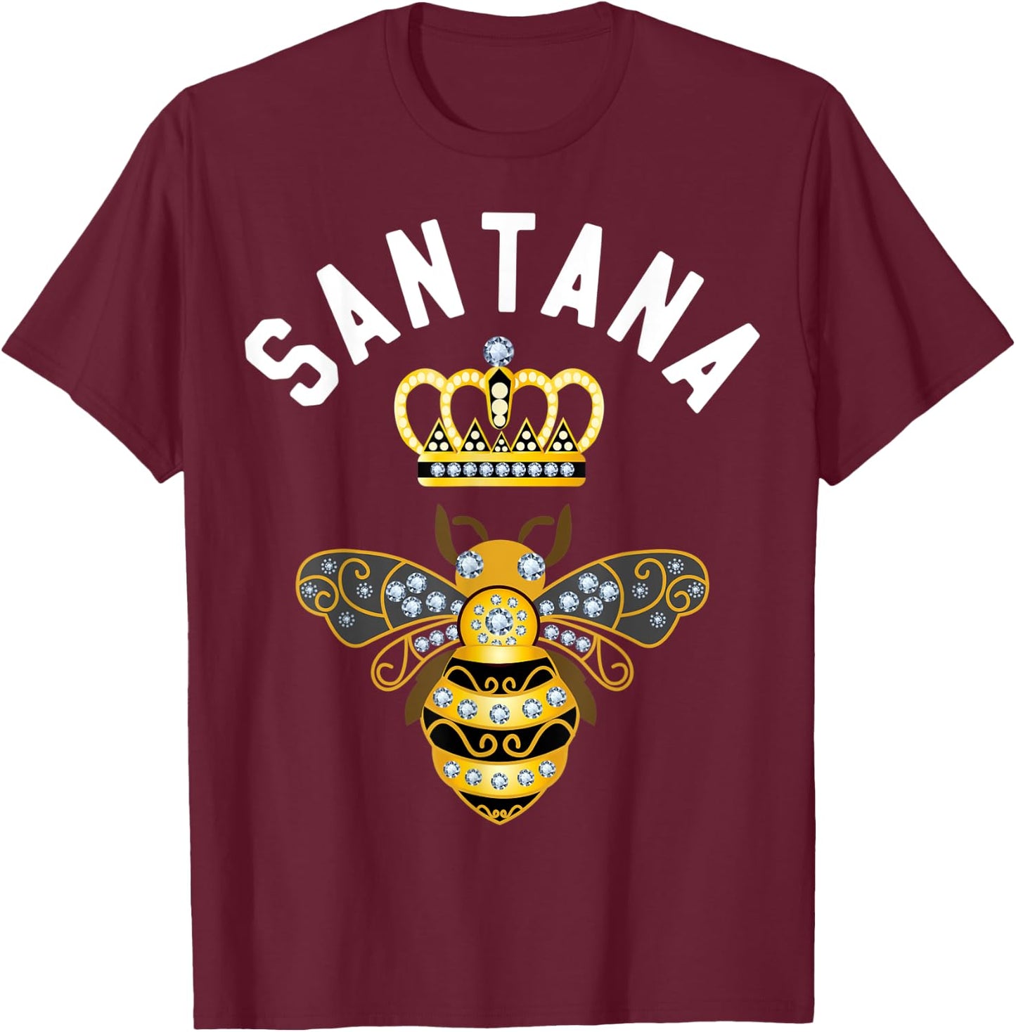 Santana Name Santana Birthday Gifts Queen Crown Bee Santana T-Shirt - T-Shirt | Maroon