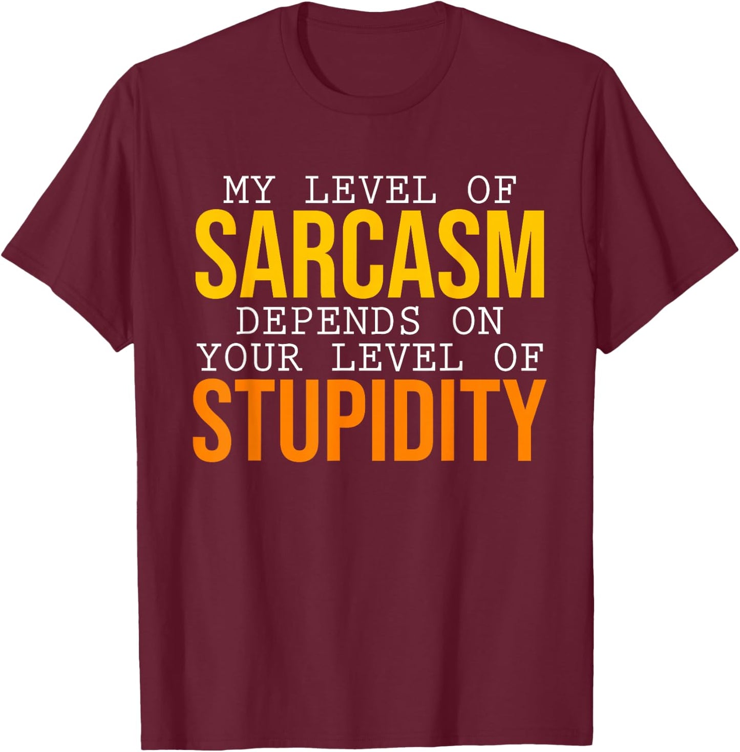 My Level of Sarcasm Depends on You Sarcasm T-Shirt - T-Shirt | Maroon