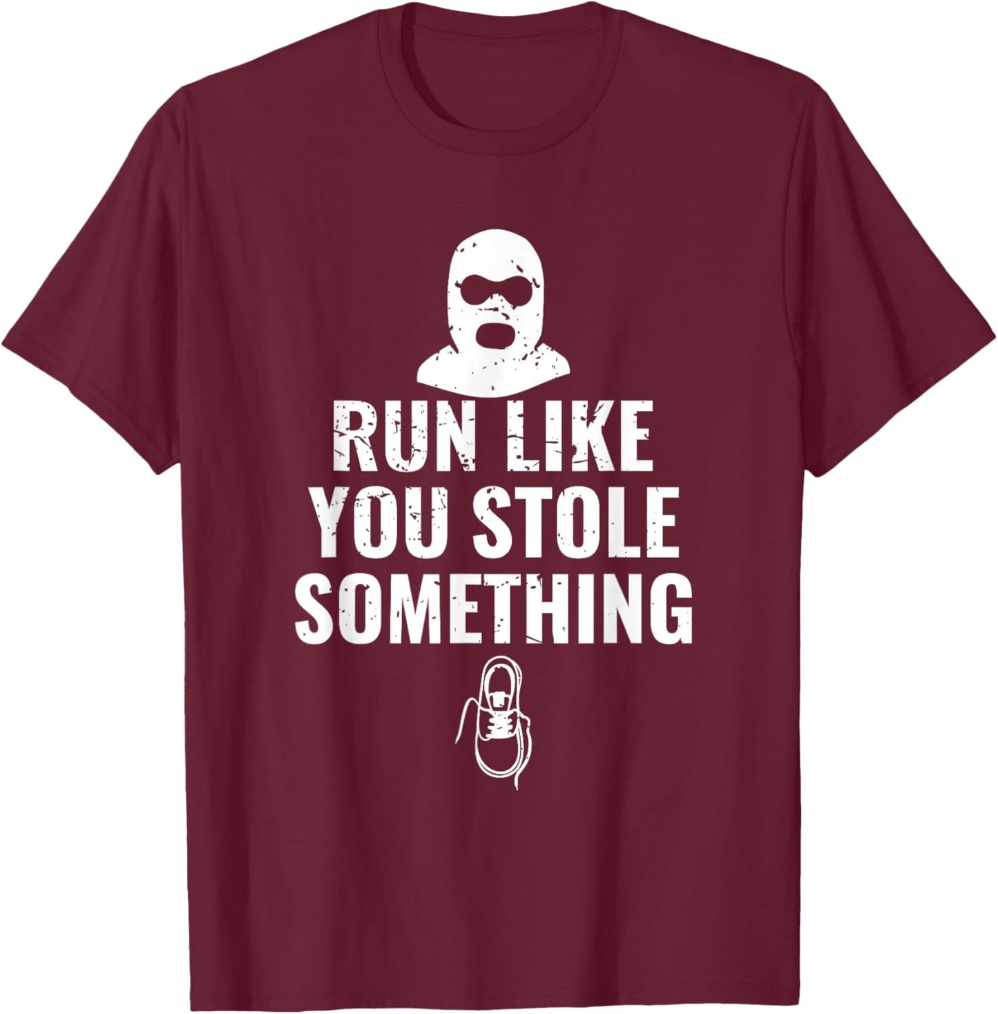 Run Like you Stole Something Fun Runner Gift T-Shirt - T-Shirt | Maroon