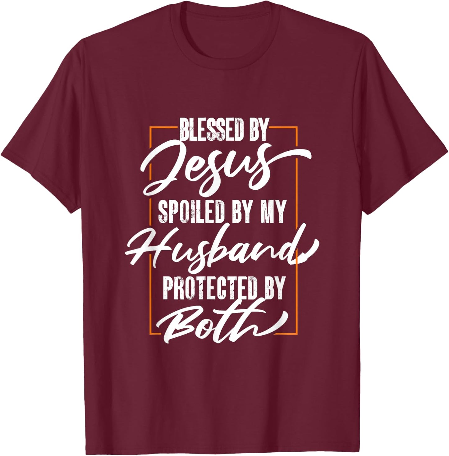 Blessed By Jesus Spoiled By My Husband Protected By Both T-Shirt - T-Shirt | Maroon